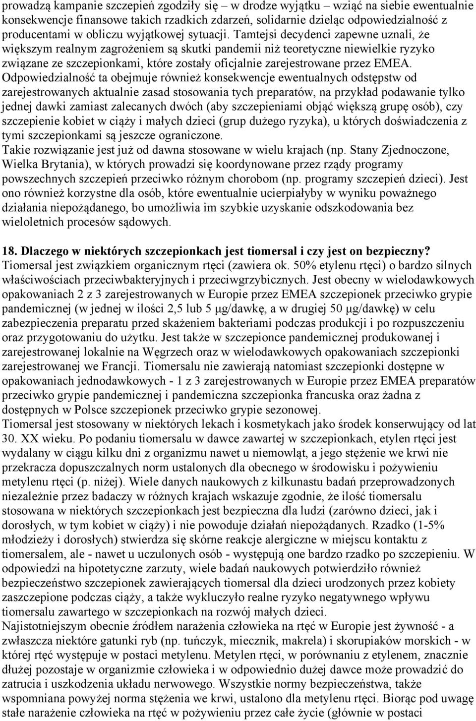 Tamtejsi decydenci zapewne uznali, że większym realnym zagrożeniem są skutki pandemii niż teoretyczne niewielkie ryzyko związane ze szczepionkami, które zostały oficjalnie zarejestrowane przez EMEA.