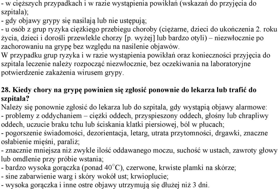 W przypadku grup ryzyka i w razie wystąpienia powikłań oraz konieczności przyjęcia do szpitala leczenie należy rozpocząć niezwłocznie, bez oczekiwania na laboratoryjne potwierdzenie zakażenia wirusem