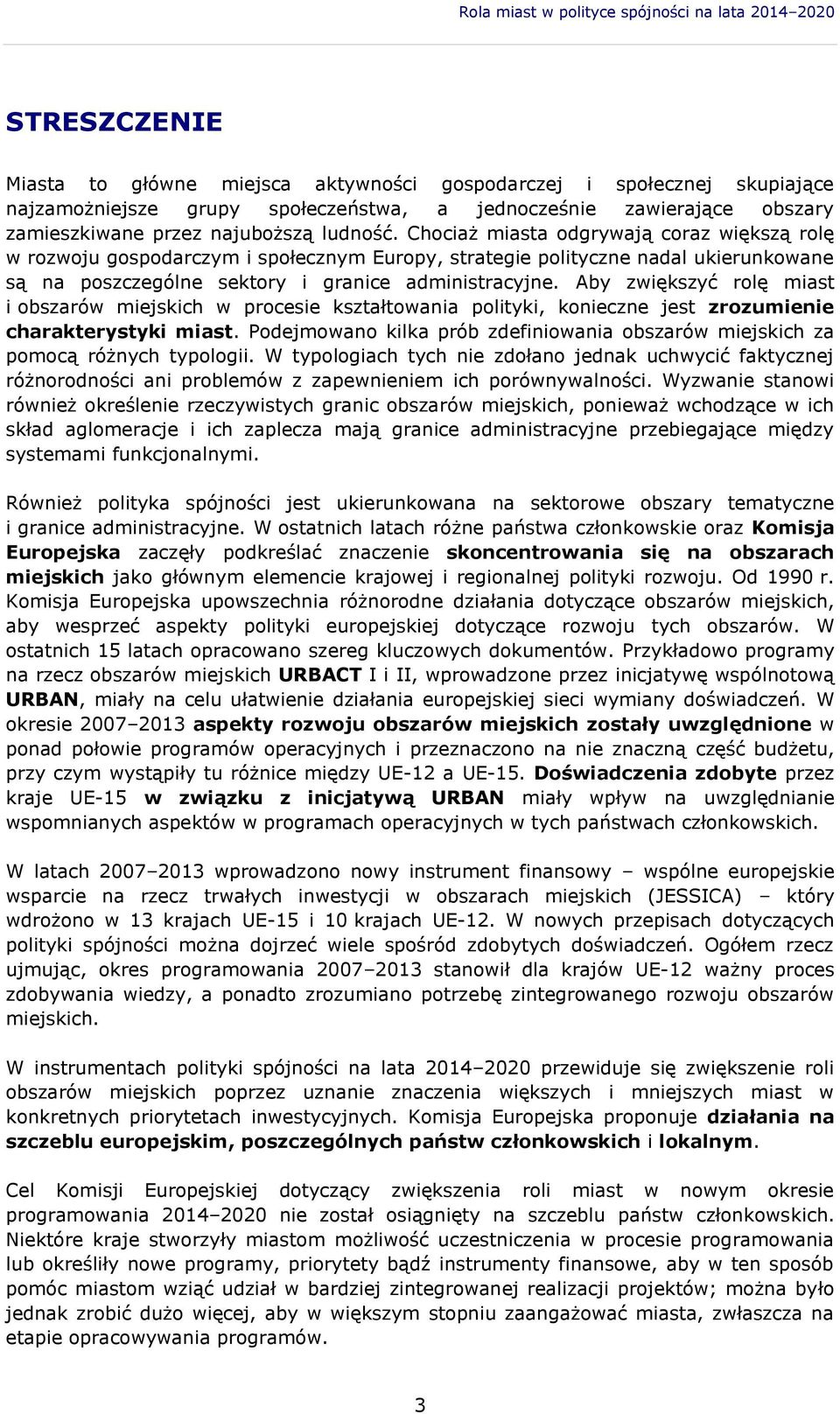 Chociaż miasta odgrywają coraz większą rolę w rozwoju gospodarczym i społecznym Europy, strategie polityczne nadal ukierunkowane są na poszczególne sektory i granice administracyjne.