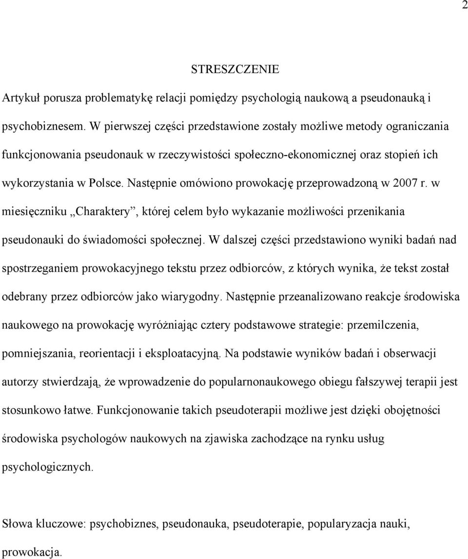 Następnie omówiono prowokację przeprowadzoną w 2007 r. w miesięczniku Charaktery, której celem było wykazanie możliwości przenikania pseudonauki do świadomości społecznej.