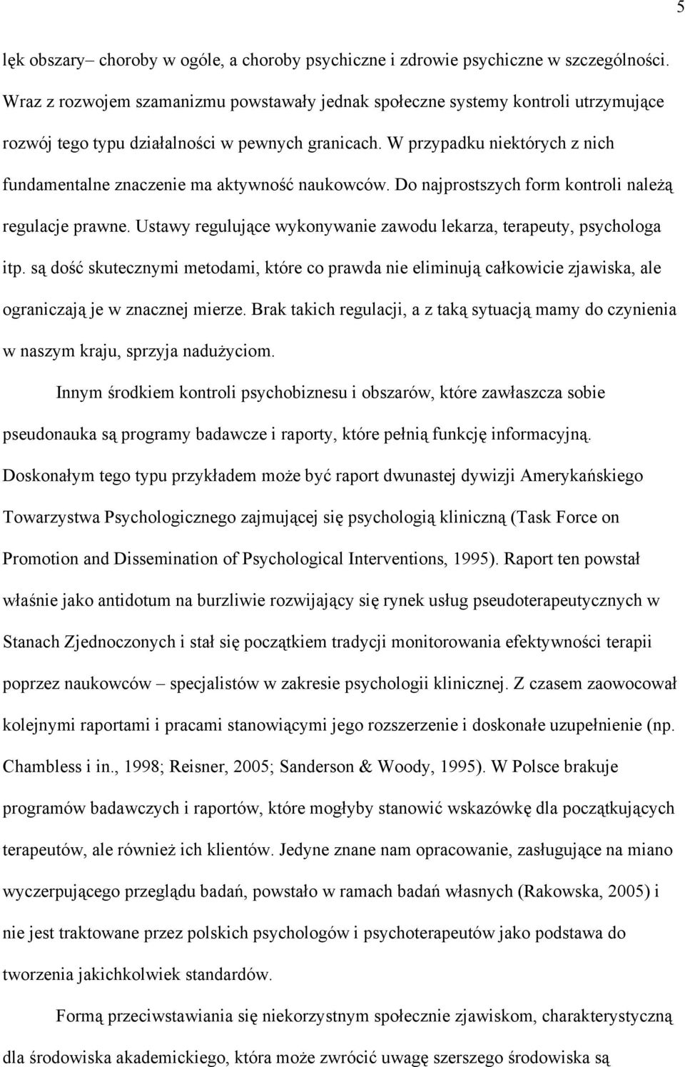 W przypadku niektórych z nich fundamentalne znaczenie ma aktywność naukowców. Do najprostszych form kontroli należą regulacje prawne.