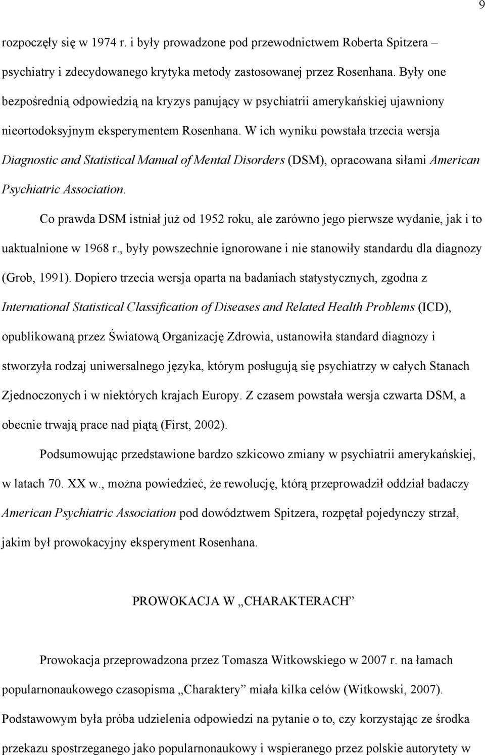 W ich wyniku powstała trzecia wersja Diagnostic and Statistical Manual of Mental Disorders (DSM), opracowana siłami American Psychiatric Association.