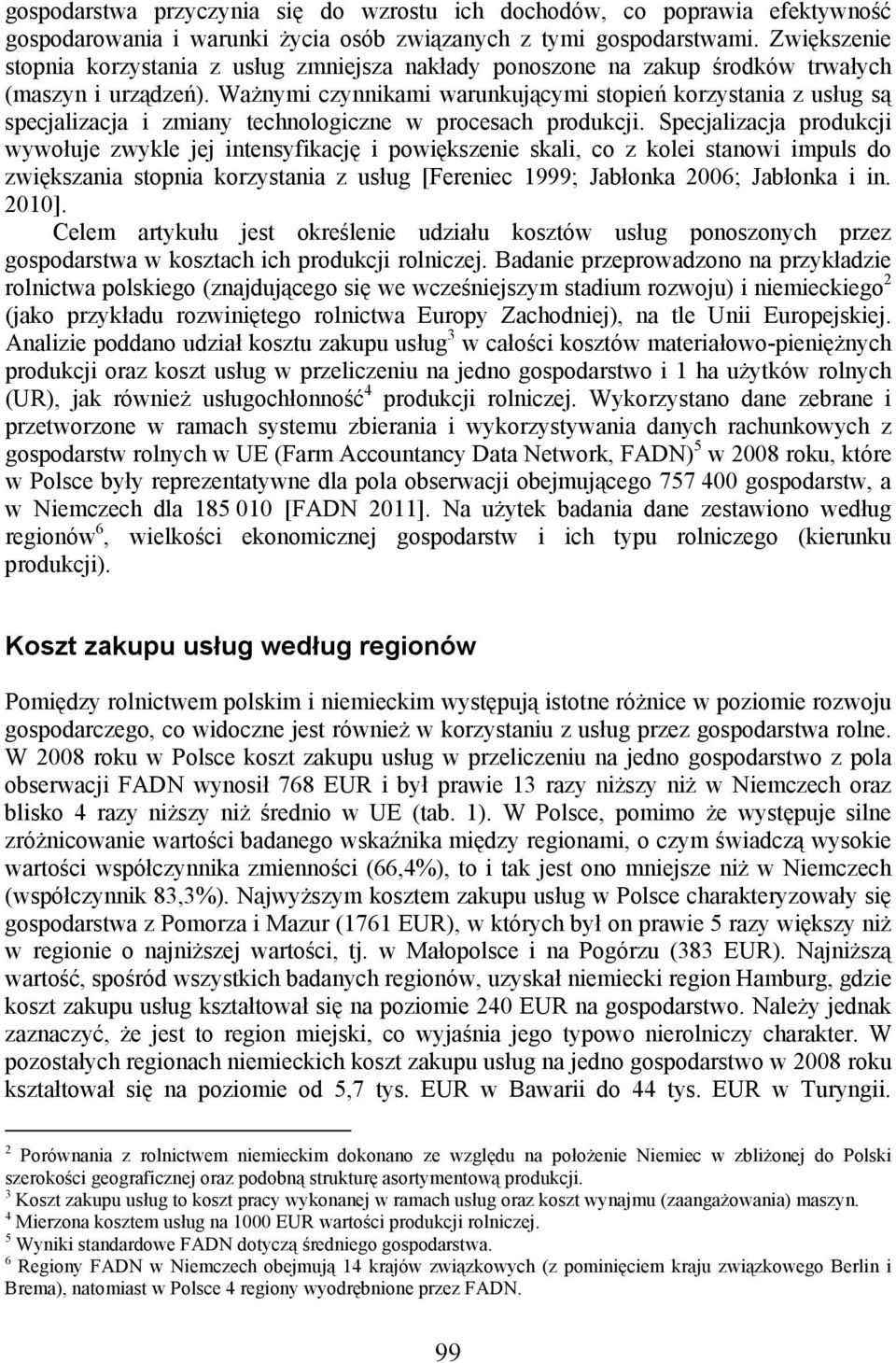 Ważnymi czynnikami warunkującymi stopień korzystania z usług są specjalizacja i zmiany technologiczne w procesach produkcji.