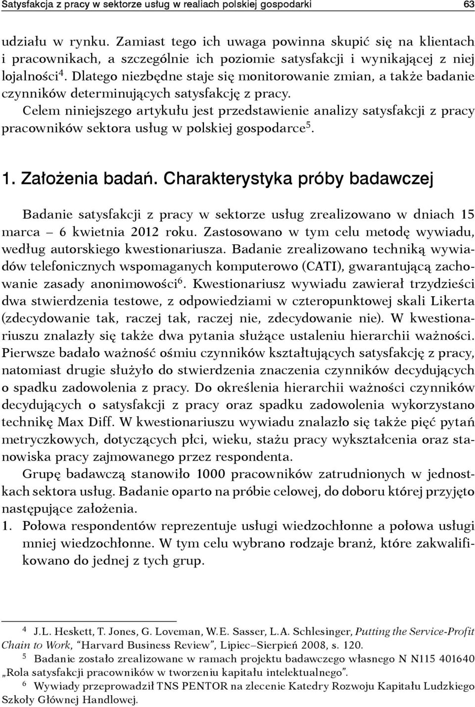 Dlatego niezbędne staje się monitorowanie zmian, a także badanie czynników determinujących satysfakcję z pracy.