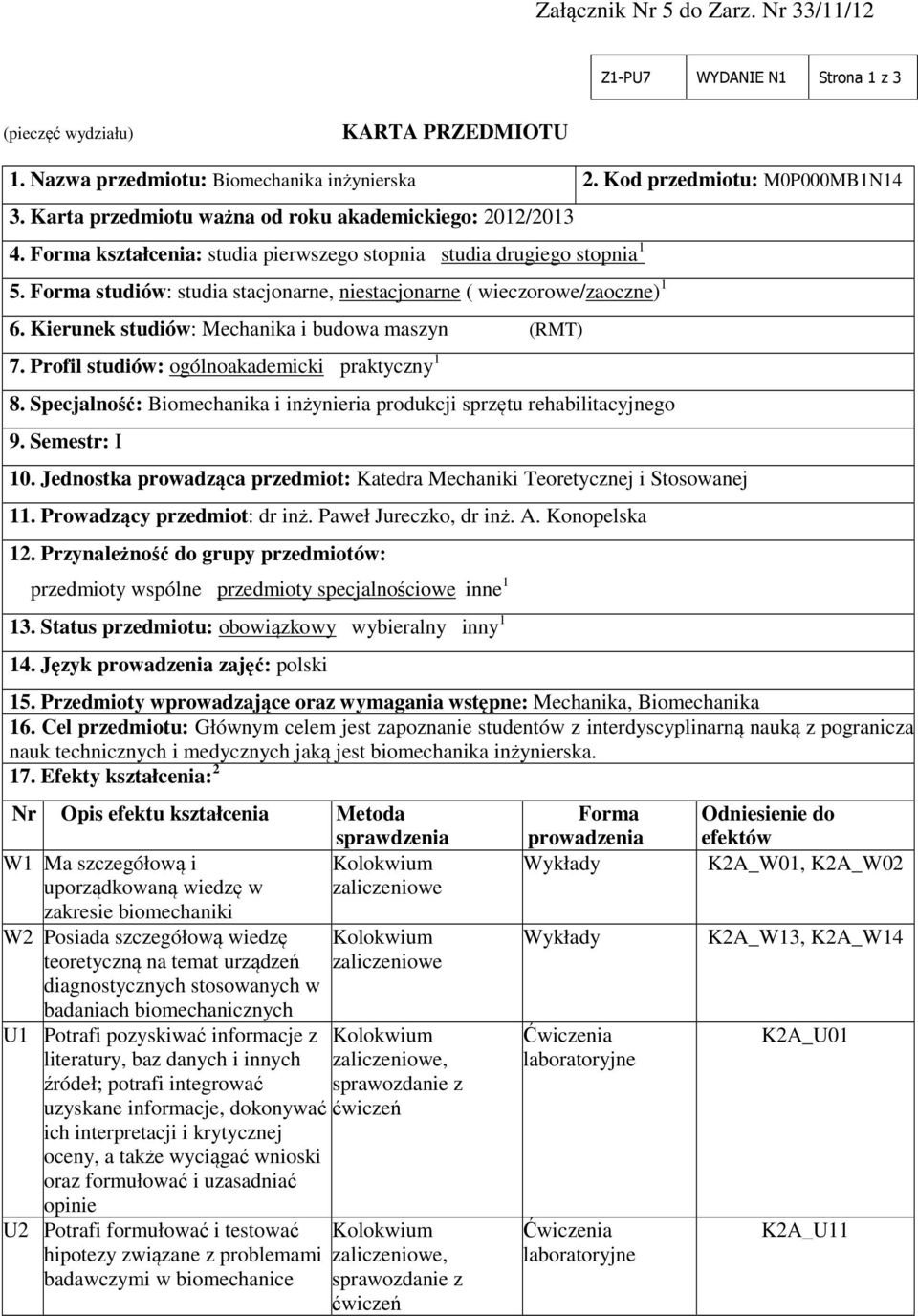 Forma studiów: studia stacjonarne, niestacjonarne ( wieczorowe/zaoczne) 1 6. Kierunek studiów: Mechanika i budowa maszyn (RMT) 7. Profil studiów: ogólnoakademicki praktyczny 1 8.