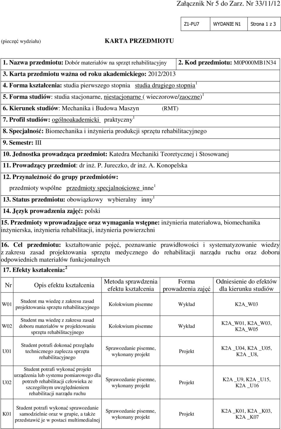 Forma studiów: studia stacjonarne, niestacjonarne ( wieczorowe/zaoczne) 1 6. Kierunek studiów: Mechanika i Budowa Maszyn (RMT) 7. Profil studiów: ogólnoakademicki praktyczny 1 8.