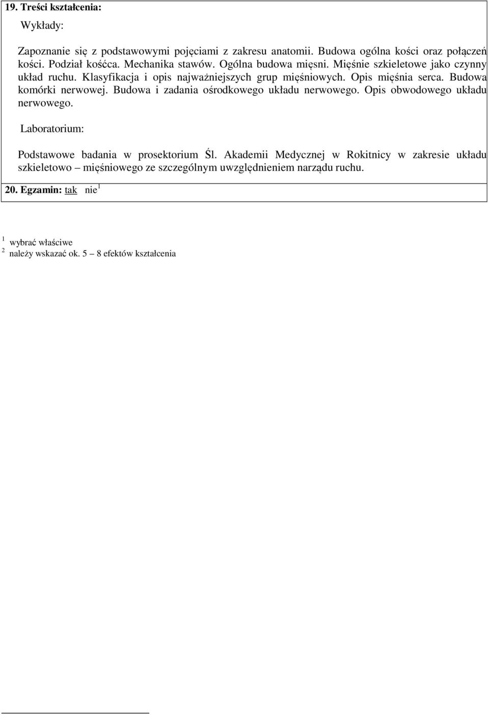 Budowa i zadania ośrodkowego układu nerwowego. Opis obwodowego układu nerwowego. Laboratorium: Podstawowe badania w prosektorium Śl.