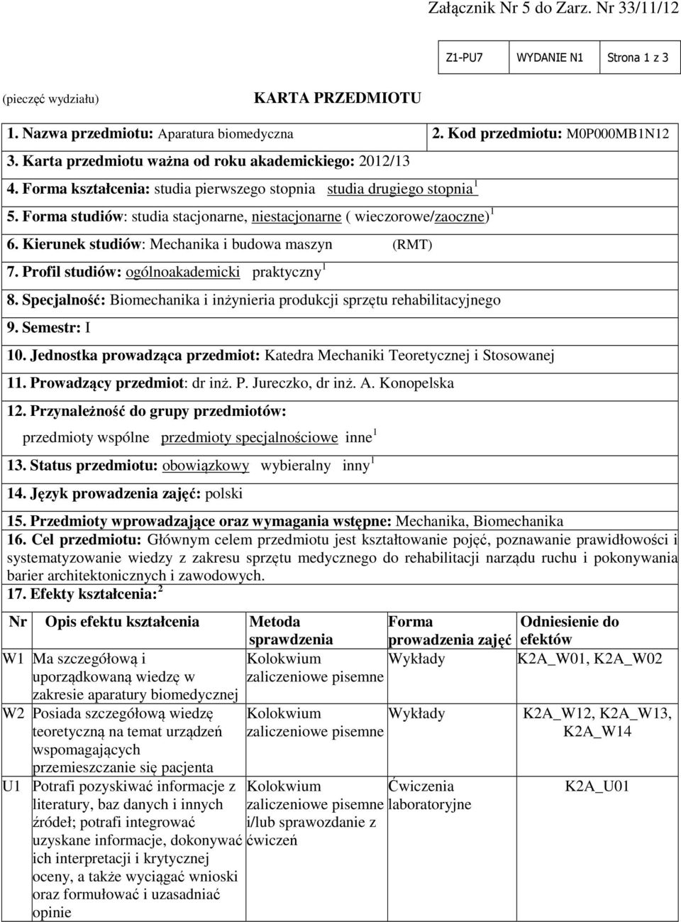 Forma studiów: studia stacjonarne, niestacjonarne ( wieczorowe/zaoczne) 1 6. Kierunek studiów: Mechanika i budowa maszyn (RMT) 7. Profil studiów: ogólnoakademicki praktyczny 1 8.