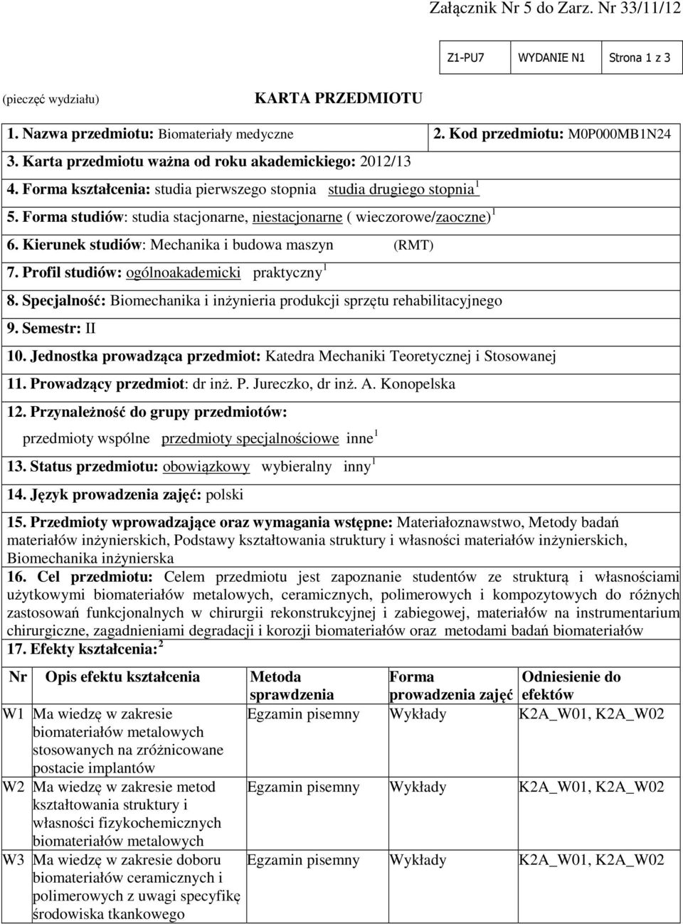 Forma studiów: studia stacjonarne, niestacjonarne ( wieczorowe/zaoczne) 1 6. Kierunek studiów: Mechanika i budowa maszyn (RMT) 7. Profil studiów: ogólnoakademicki praktyczny 1 8.