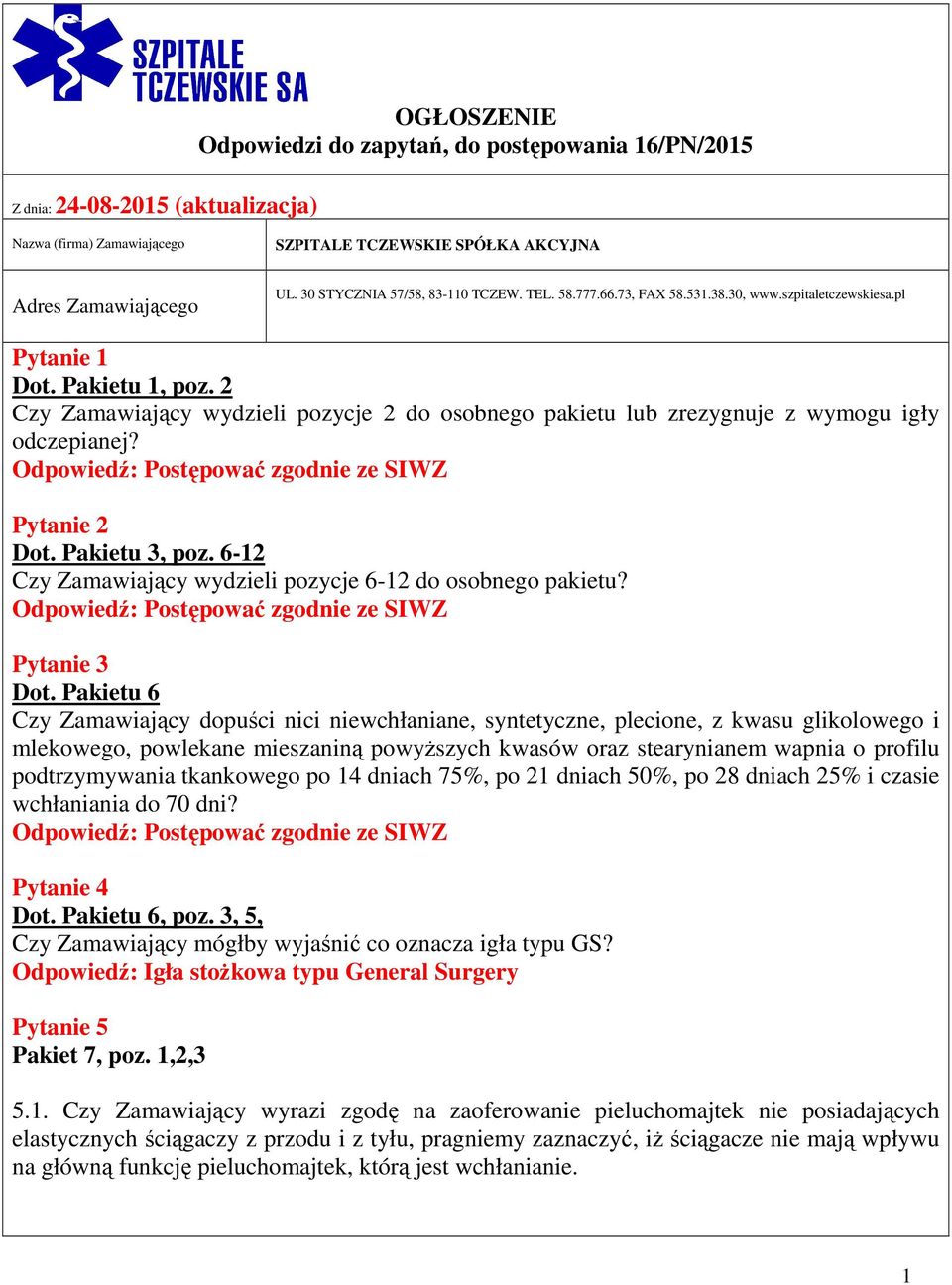 2 Czy Zamawiający wydzieli pozycje 2 do osobnego pakietu lub zrezygnuje z wymogu igły odczepianej? Postępować zgodnie ze SIWZ Pytanie 2 Dot. Pakietu 3, poz.