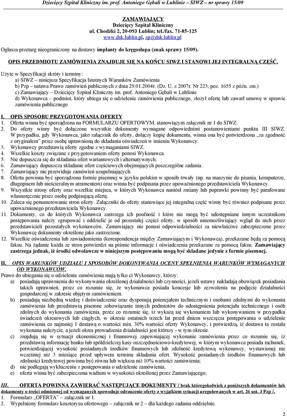 Użyte w Specyfikacji skróty i terminy: a) SIWZ niniejsza Specyfikacja Istotnych Warunków Zamówienia b) Pzp ustawa Prawo zamówień publicznych z dnia 29.01.2004r. (Dz. U. z 2007r. Nr 223, poz.