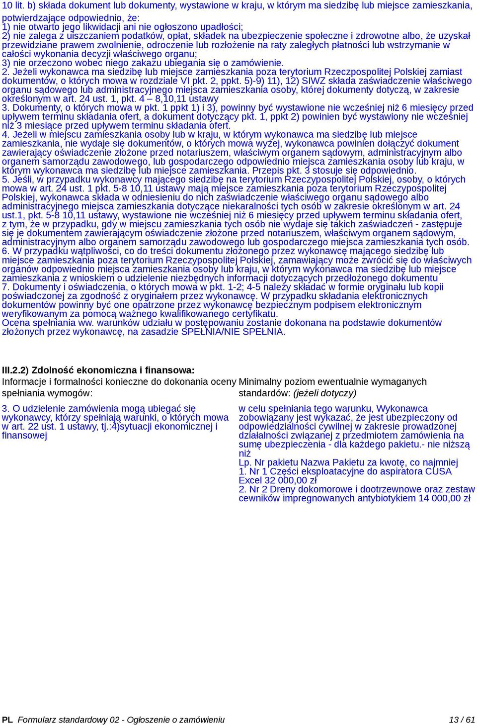 zalega z uiszczaniem podatków, opłat, składek na ubezpieczenie społeczne i zdrowotne, że uzyskał przewidziane prawem zwolnienie, odroczenie lub rozłożenie na raty zaległych płatności lub wstrzymanie