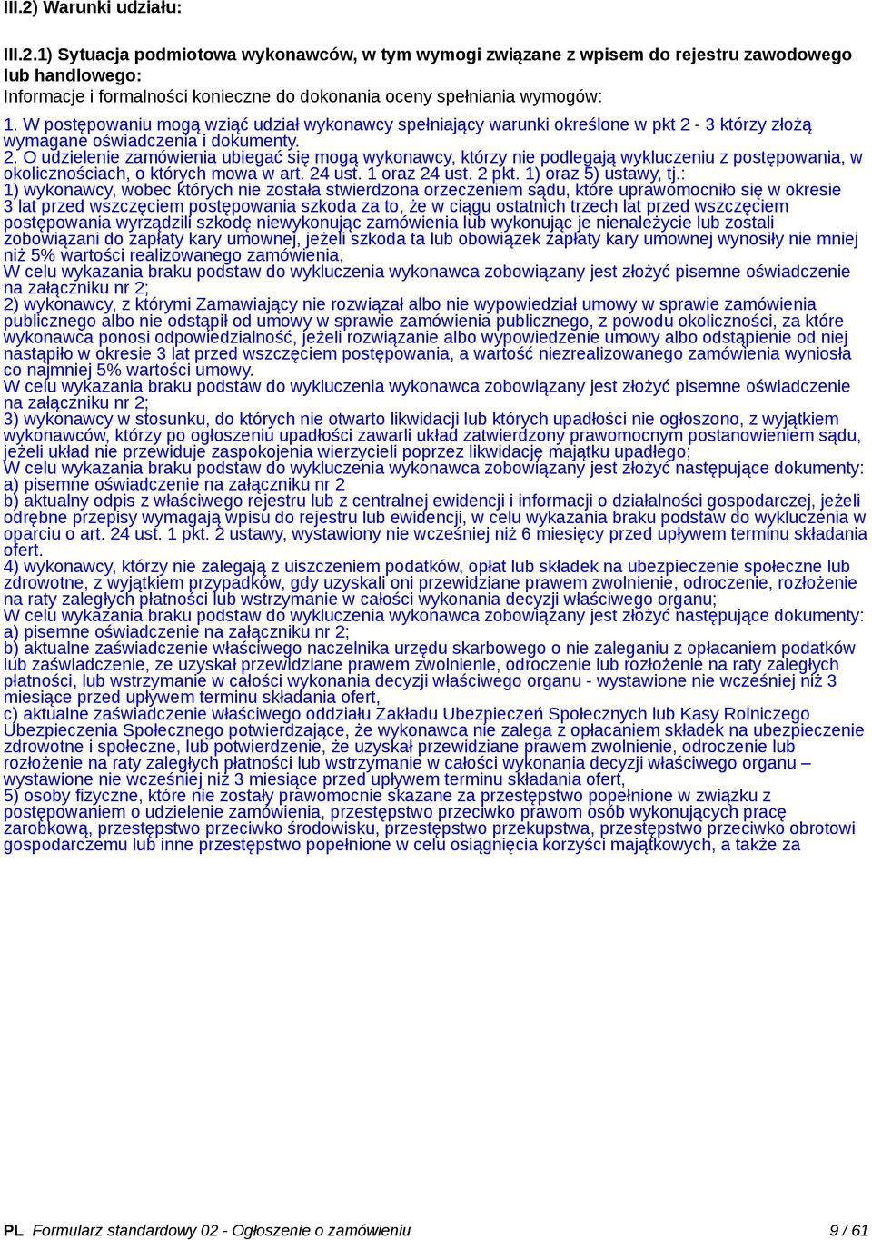 3 którzy złożą wymagane oświadczenia i dokumenty. 2. O udzielenie zamówienia ubiegać się mogą wykonawcy, którzy nie podlegają wykluczeniu z postępowania, w okolicznościach, o których mowa w art.