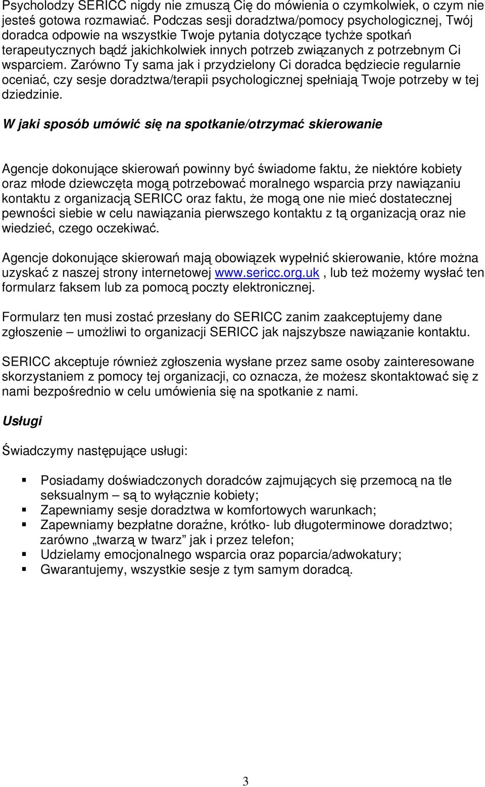 wsparciem. Zarówno Ty sama jak i przydzielony Ci doradca będziecie regularnie oceniać, czy sesje doradztwa/terapii psychologicznej spełniają Twoje potrzeby w tej dziedzinie.