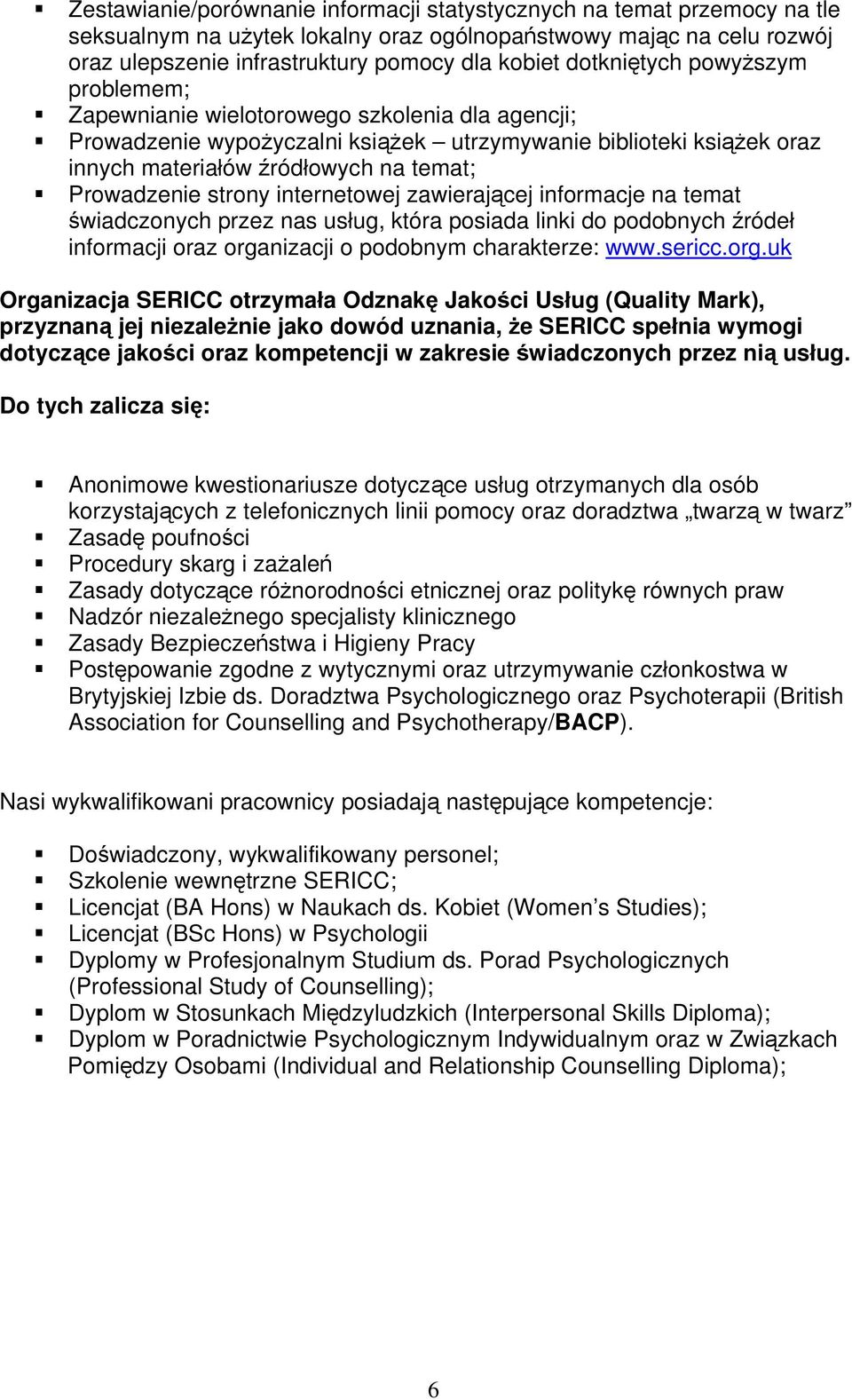 Prowadzenie strony internetowej zawierającej informacje na temat świadczonych przez nas usług, która posiada linki do podobnych źródeł informacji oraz organizacji o podobnym charakterze: www.sericc.