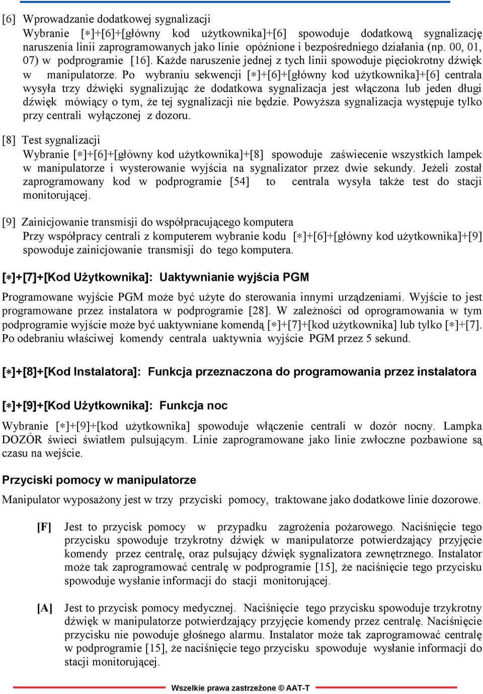 Po wybraniu sekwencji [ ]+[6]+[główny kod użytkownika]+[6] centrala wysyła trzy dźwięki sygnalizując że dodatkowa sygnalizacja jest włączona lub jeden długi dźwięk mówiący o tym, że tej sygnalizacji