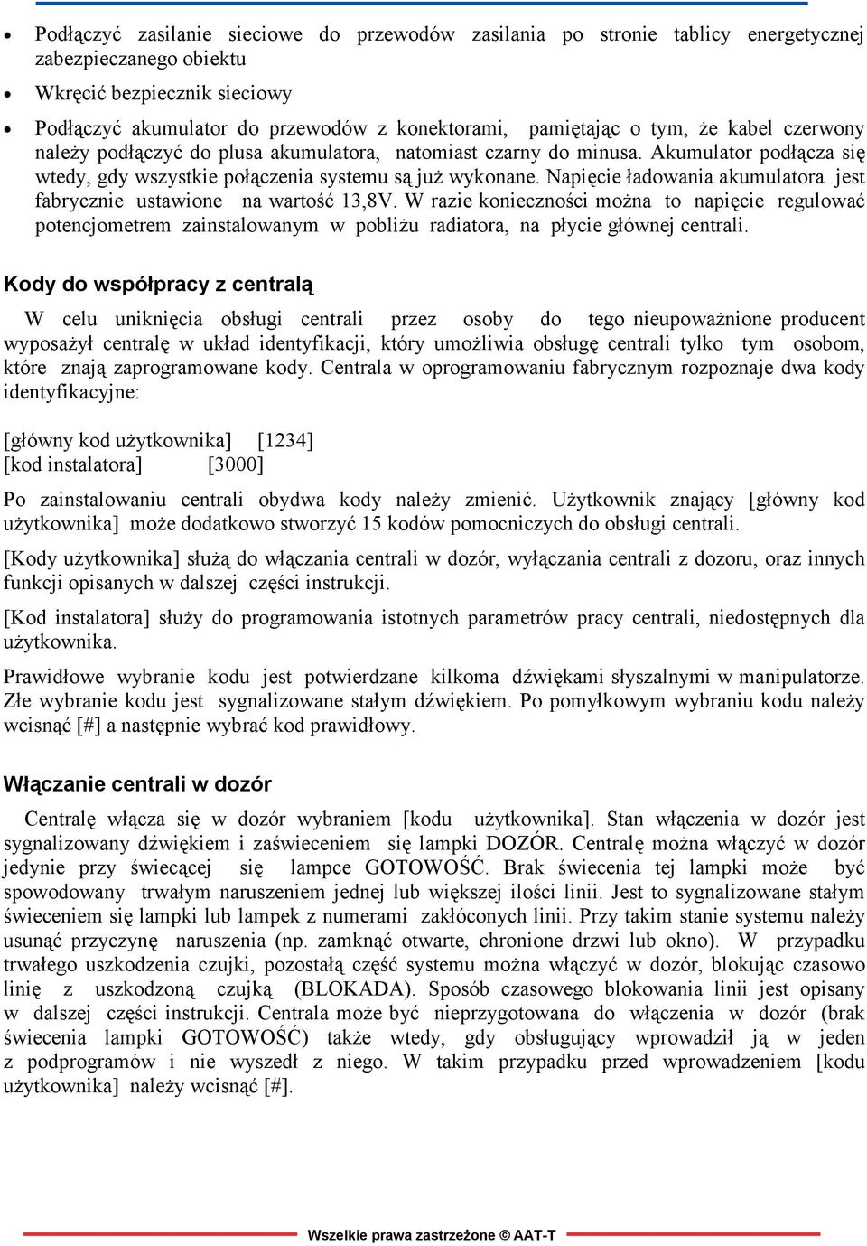 Napięcie ładowania akumulatora jest fabrycznie ustawione na wartość 13,8V.