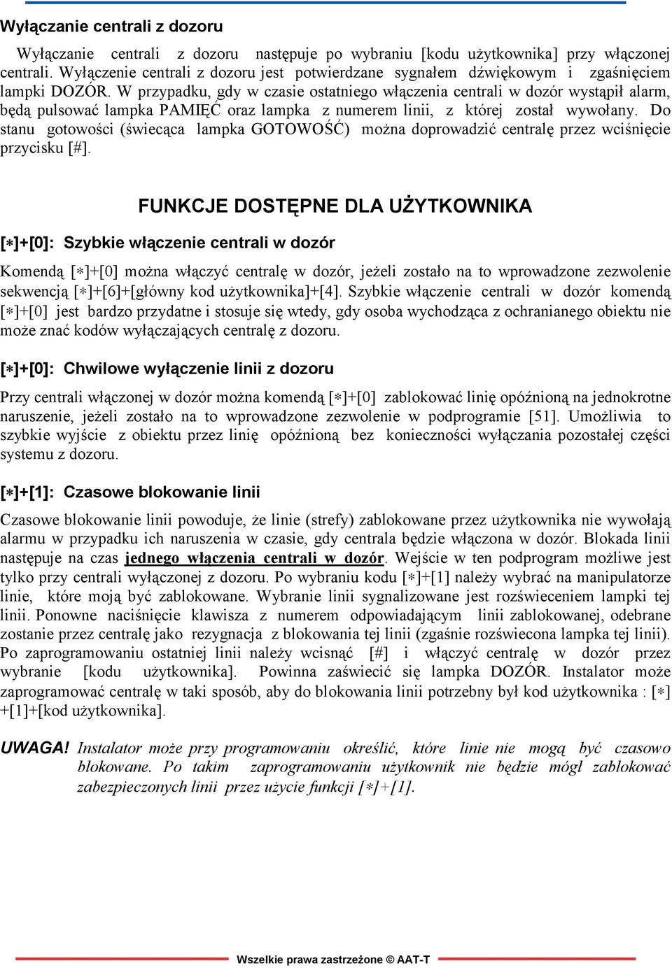 W przypadku, gdy w czasie ostatniego włączenia centrali w dozór wystąpił alarm, będą pulsować lampka PAMIĘĆ oraz lampka z numerem linii, z której został wywołany.