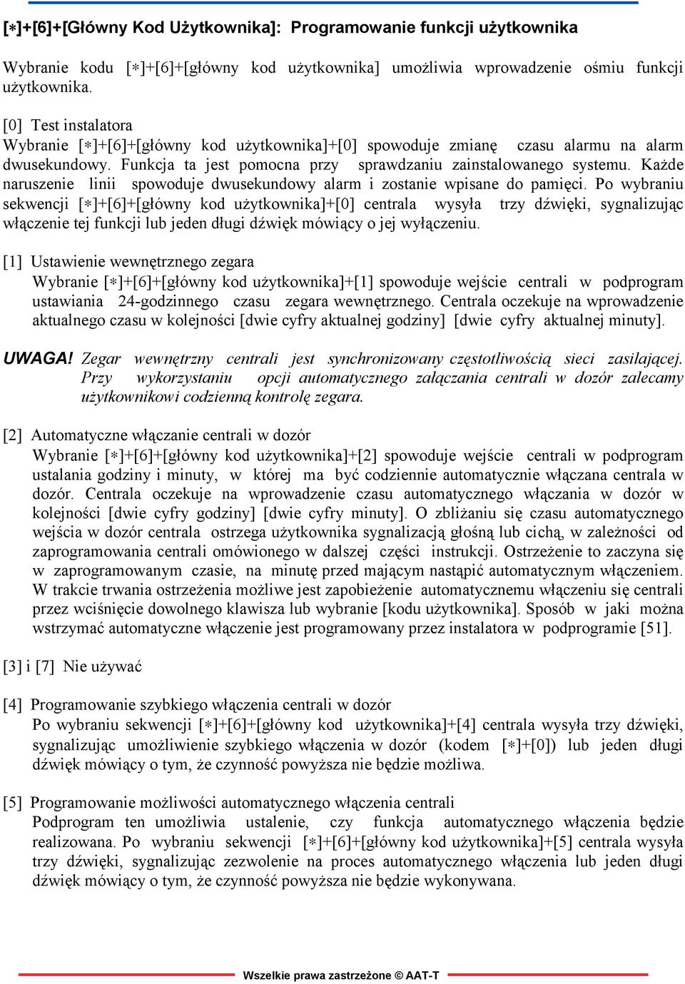 Każde naruszenie linii spowoduje dwusekundowy alarm i zostanie wpisane do pamięci.