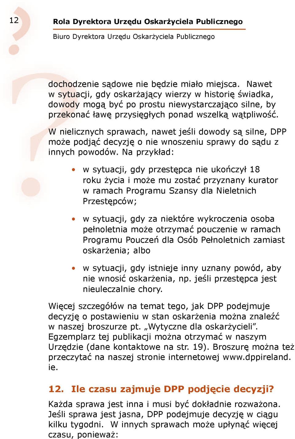 W nielicznych sprawach, nawet jeśli dowody są silne, DPP może podjąć decyzję o nie wnoszeniu sprawy do sądu z innych powodów.