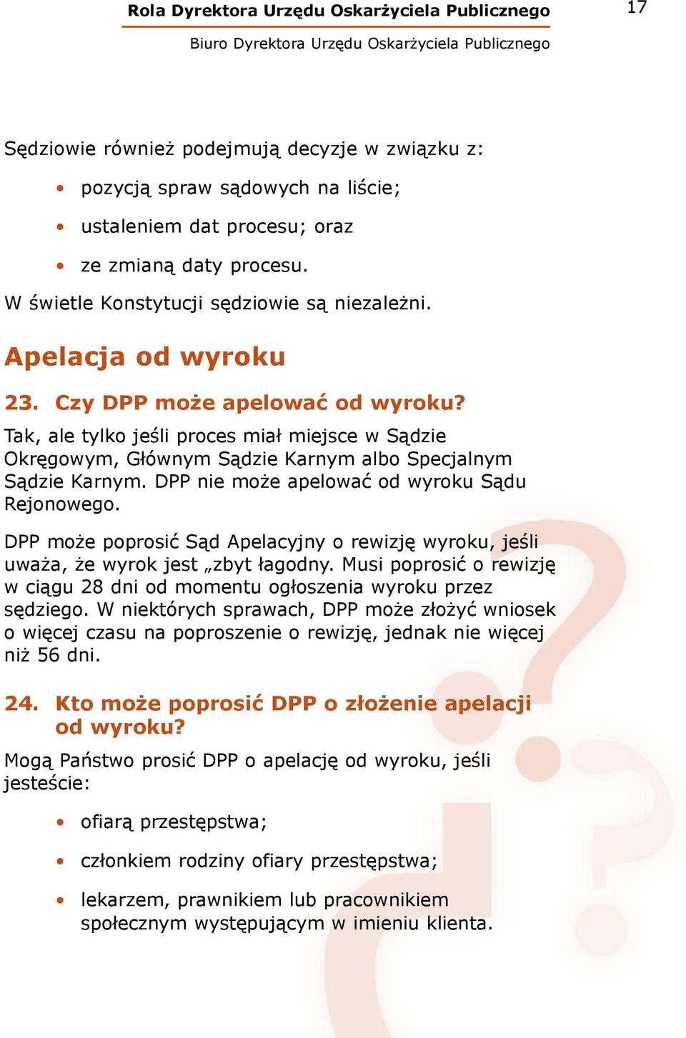 DPP nie może apelować od wyroku Sądu Rejonowego. DPP może poprosić Sąd Apelacyjny o rewizję wyroku, jeśli uważa, że wyrok jest zbyt łagodny.