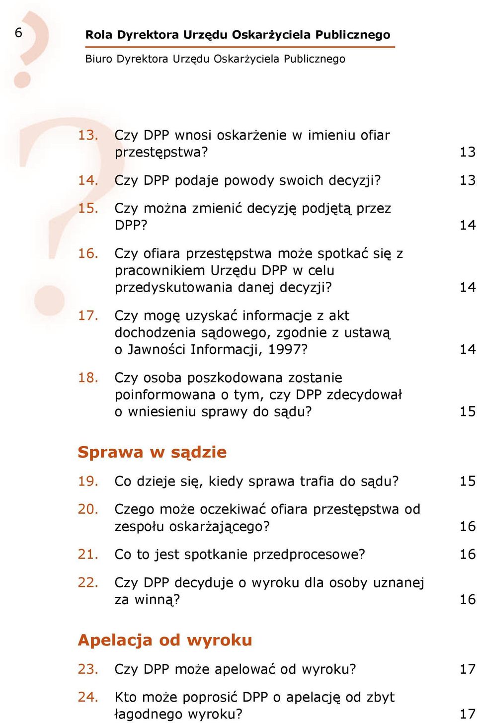 Czy mogę uzyskać informacje z akt dochodzenia sądowego, zgodnie z ustawą o Jawności Informacji, 1997? 14 18.