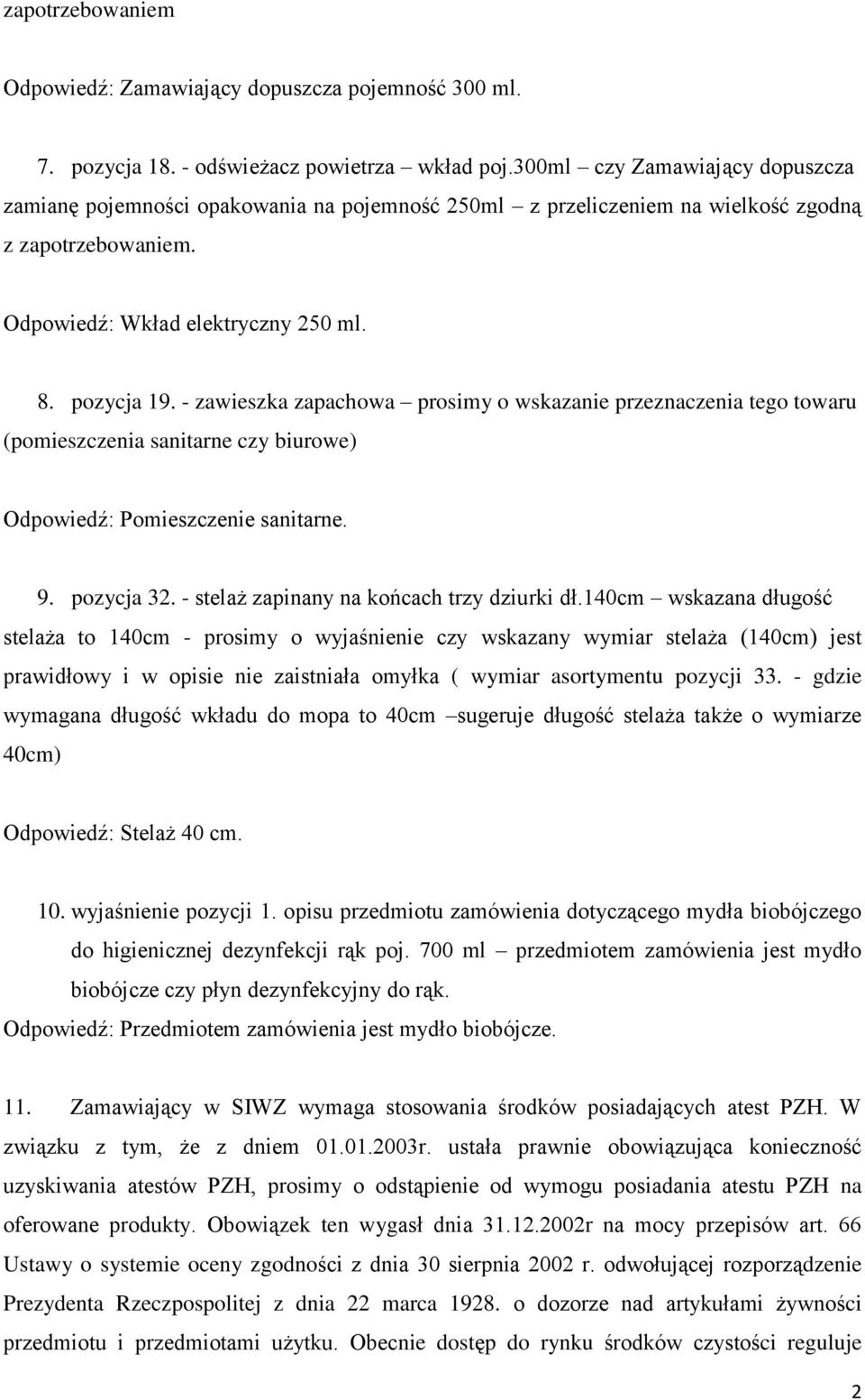 - zawieszka zapachowa prosimy o wskazanie przeznaczenia tego towaru (pomieszczenia sanitarne czy biurowe) Odpowiedź: Pomieszczenie sanitarne. 9. pozycja 32.