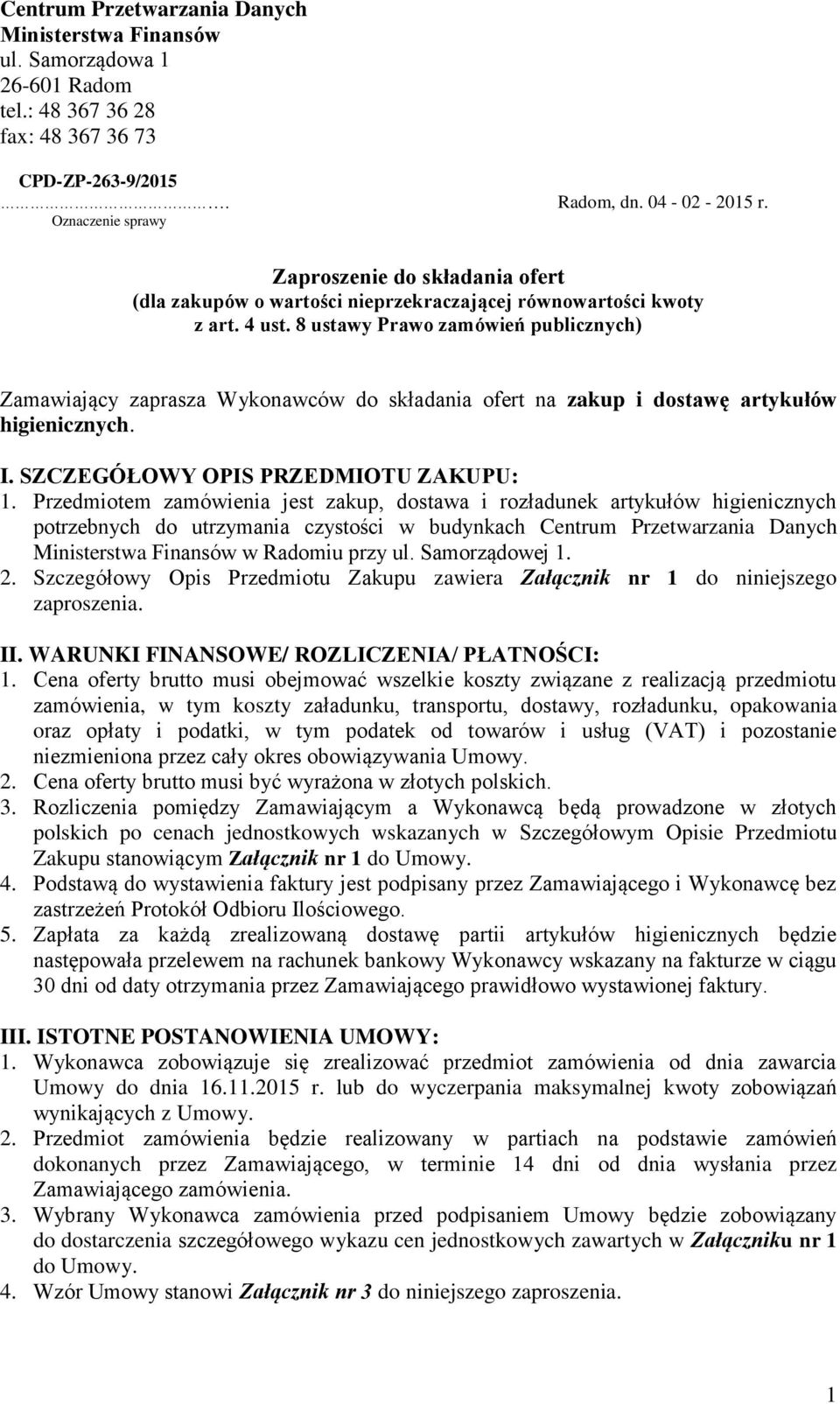 8 ustawy Prawo zamówień publicznych) Zamawiający zaprasza Wykonawców do składania ofert na zakup i dostawę artykułów higienicznych. I. SZCZEGÓŁOWY OPIS PRZEDMIOTU ZAKUPU: 1.