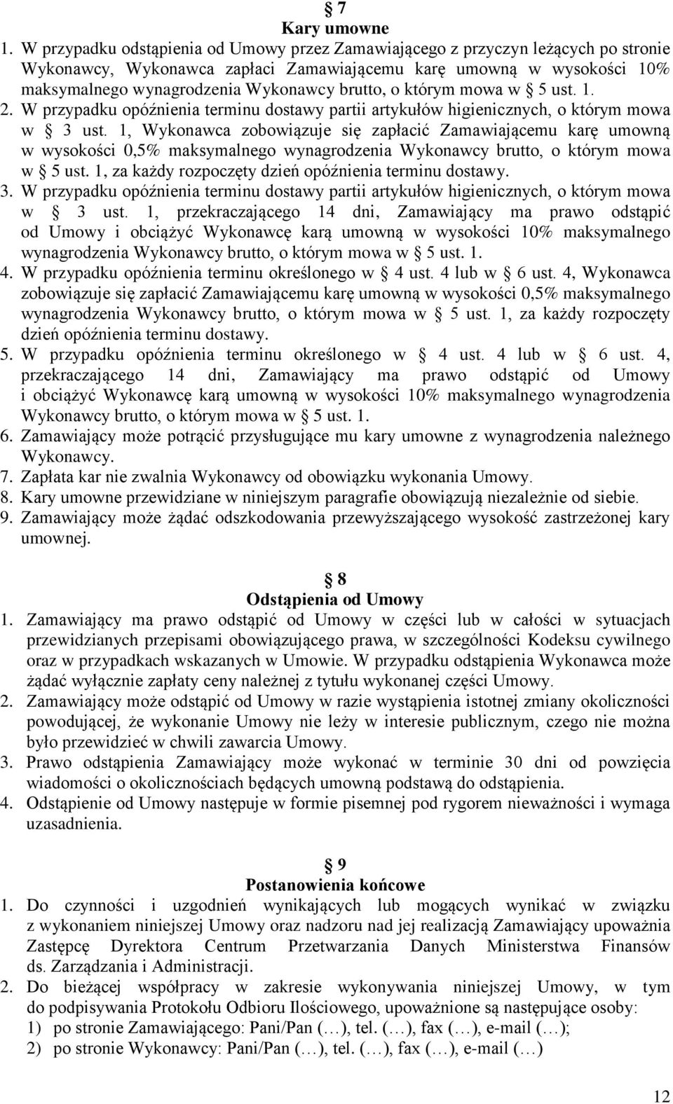 o którym mowa w 5 ust. 1. 2. W przypadku opóźnienia terminu dostawy partii artykułów higienicznych, o którym mowa w 3 ust.