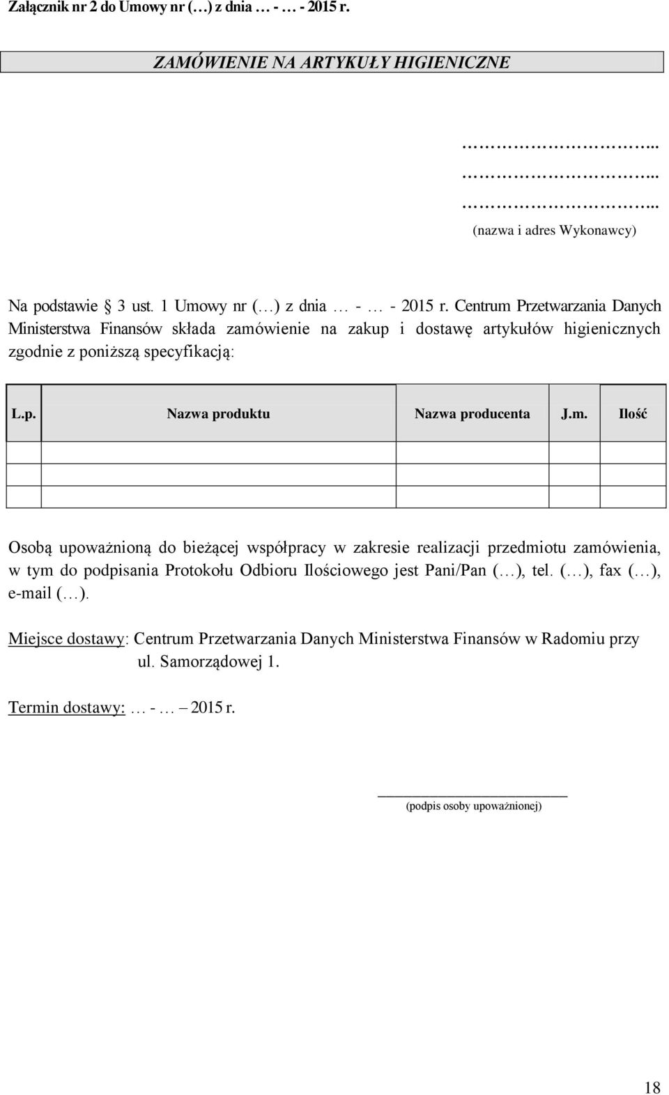 m. Ilość Osobą upoważnioną do bieżącej współpracy w zakresie realizacji przedmiotu zamówienia, w tym do podpisania Protokołu Odbioru Ilościowego jest Pani/Pan ( ), tel.