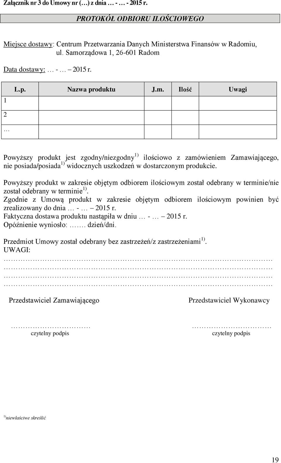 Powyższy produkt w zakresie objętym odbiorem ilościowym został odebrany w terminie/nie został odebrany w terminie 1).