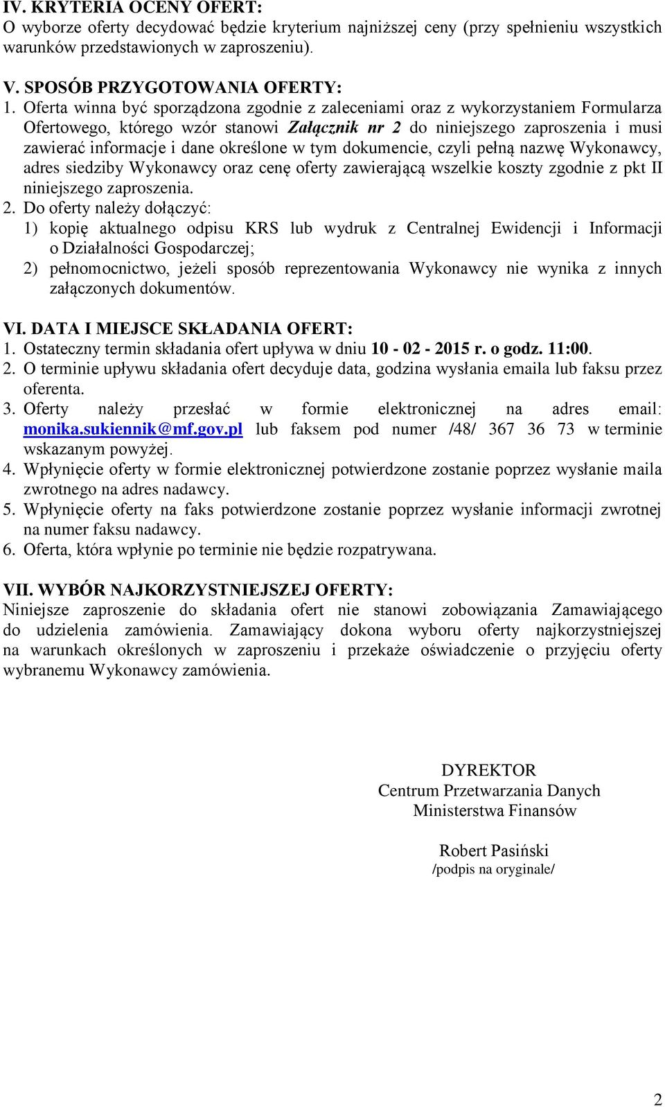 określone w tym dokumencie, czyli pełną nazwę Wykonawcy, adres siedziby Wykonawcy oraz cenę oferty zawierającą wszelkie koszty zgodnie z pkt II niniejszego zaproszenia. 2.