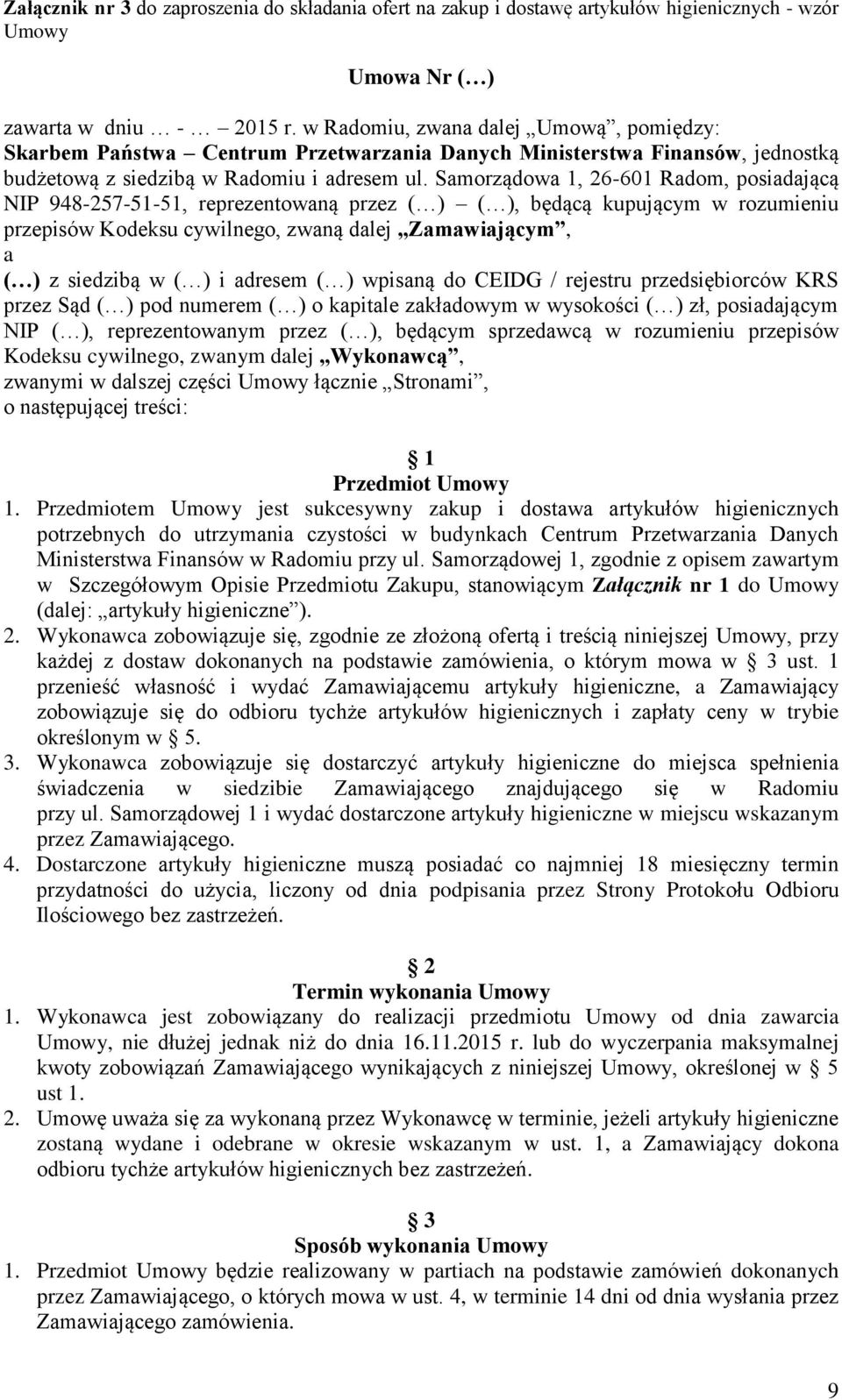 Samorządowa 1, 26-601 Radom, posiadającą NIP 948-257-51-51, reprezentowaną przez ( ) ( ), będącą kupującym w rozumieniu przepisów Kodeksu cywilnego, zwaną dalej Zamawiającym, a ( ) z siedzibą w ( ) i