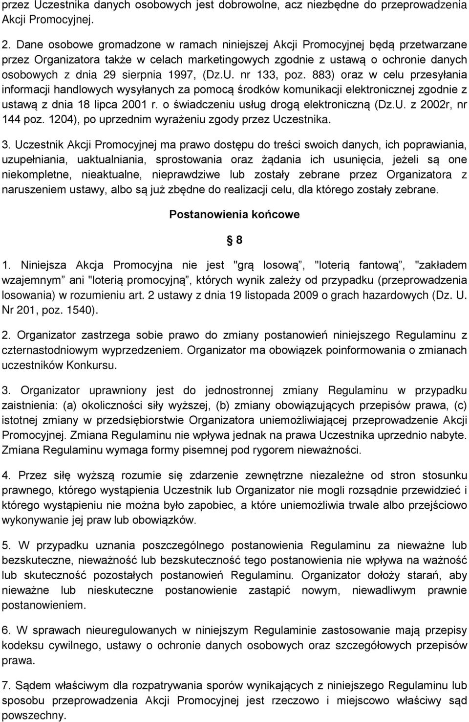 (Dz.U. nr 133, poz. 883) oraz w celu przesyłania informacji handlowych wysyłanych za pomocą środków komunikacji elektronicznej zgodnie z ustawą z dnia 18 lipca 2001 r.