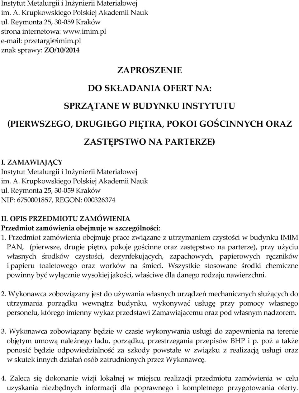 ZAMAWIAJĄCY Instytut Metalurgii i Inżynierii Materiałowej im. A. Krupkowskiego Polskiej Akademii Nauk ul. Reymonta 25, 30-059 Kraków NIP: 6750001857, REGON: 000326374 II.