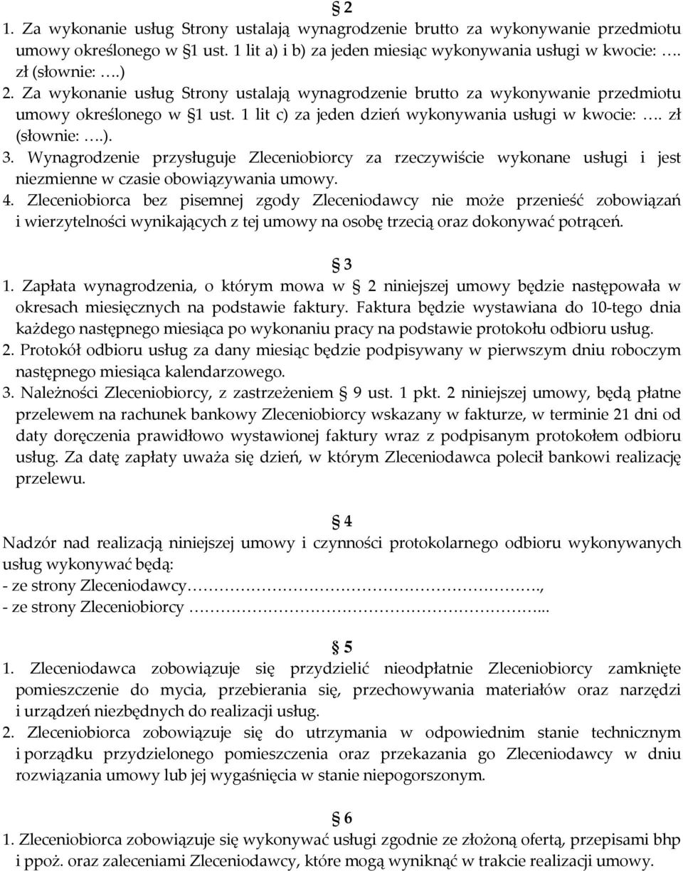 Wynagrodzenie przysługuje Zleceniobiorcy za rzeczywiście wykonane usługi i jest niezmienne w czasie obowiązywania umowy. 4.