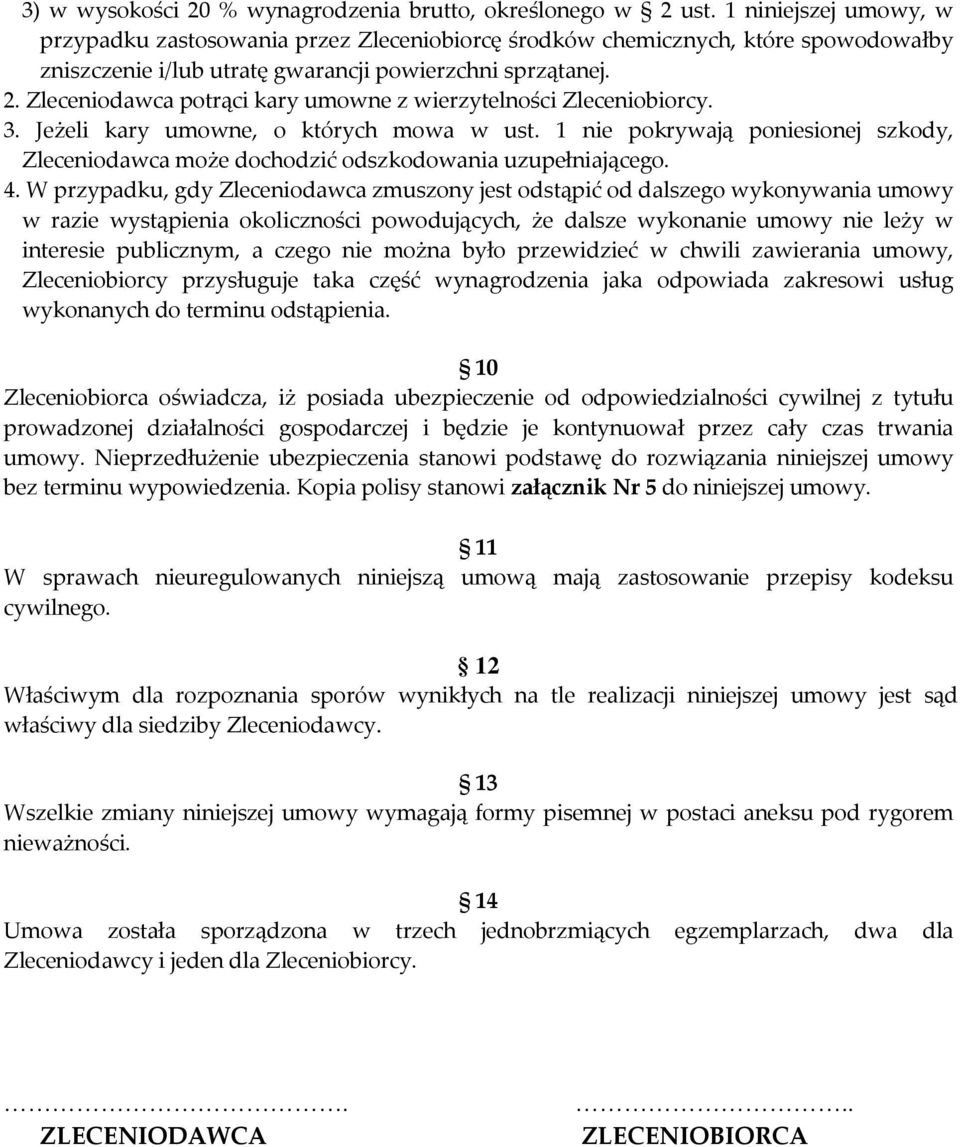 Zleceniodawca potrąci kary umowne z wierzytelności Zleceniobiorcy. 3. Jeżeli kary umowne, o których mowa w ust.