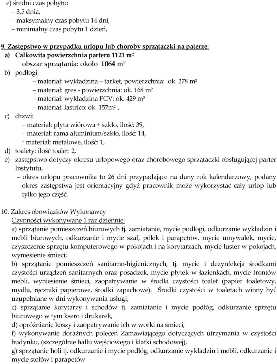 ok. 278 m 2 materiał: gres - powierzchnia: ok. 168 m 2 materiał: wykładzina PCV: ok. 429 m 2 materiał: lastrico: ok.