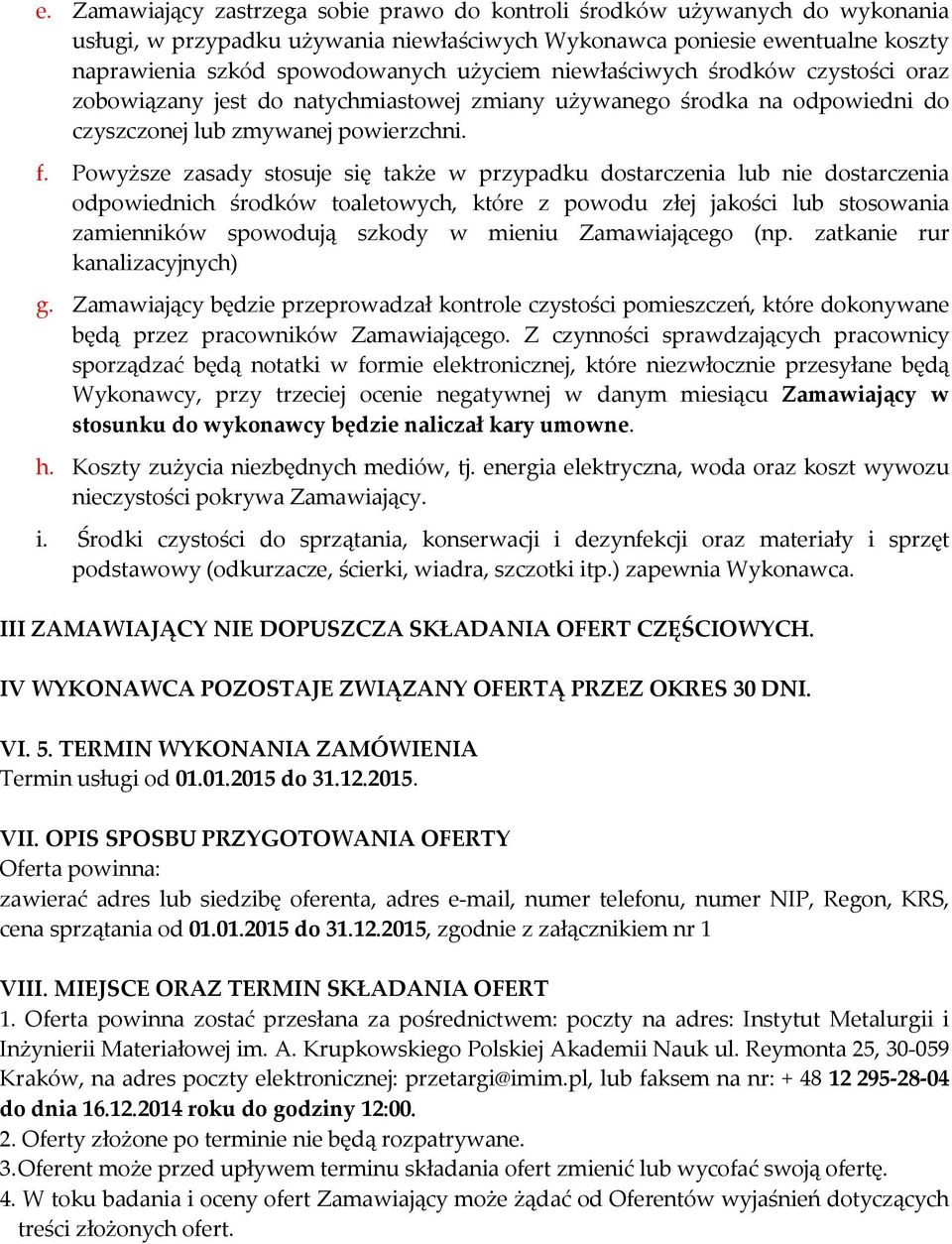 Powyższe zasady stosuje się także w przypadku dostarczenia lub nie dostarczenia odpowiednich środków toaletowych, które z powodu złej jakości lub stosowania zamienników spowodują szkody w mieniu