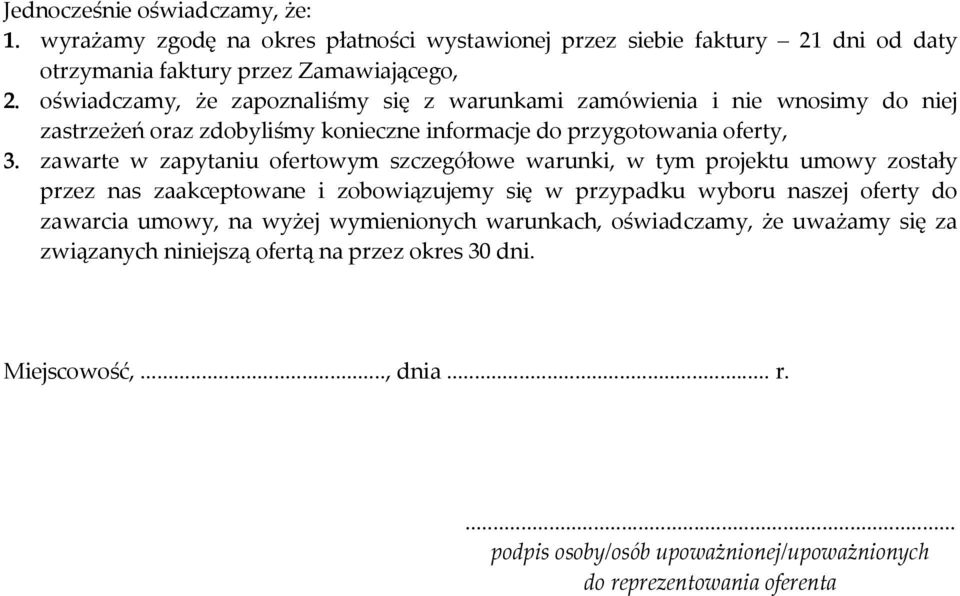 zawarte w zapytaniu ofertowym szczegółowe warunki, w tym projektu umowy zostały przez nas zaakceptowane i zobowiązujemy się w przypadku wyboru naszej oferty do zawarcia umowy,