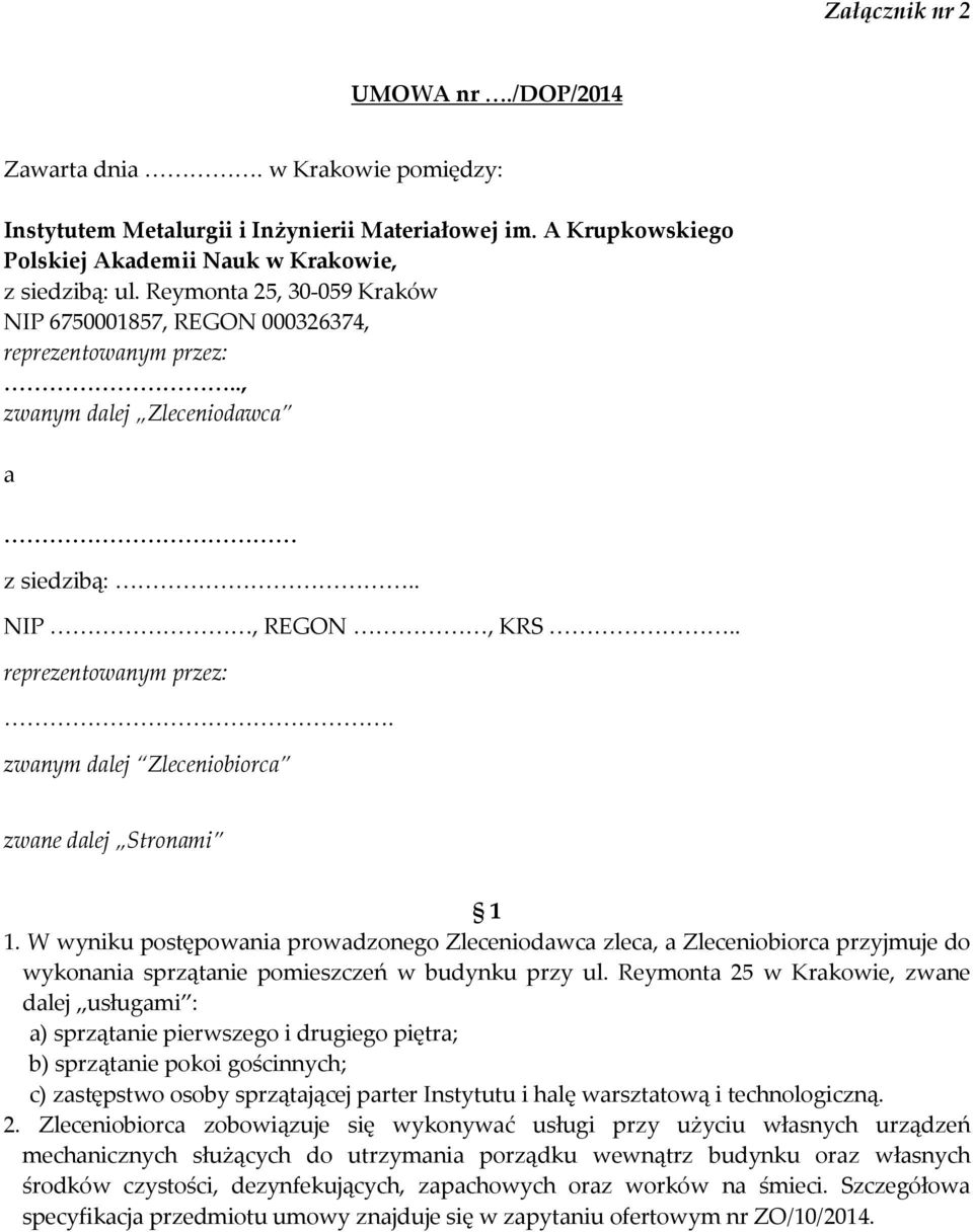 W wyniku postępowania prowadzonego Zleceniodawca zleca, a Zleceniobiorca przyjmuje do wykonania sprzątanie pomieszczeń w budynku przy ul.