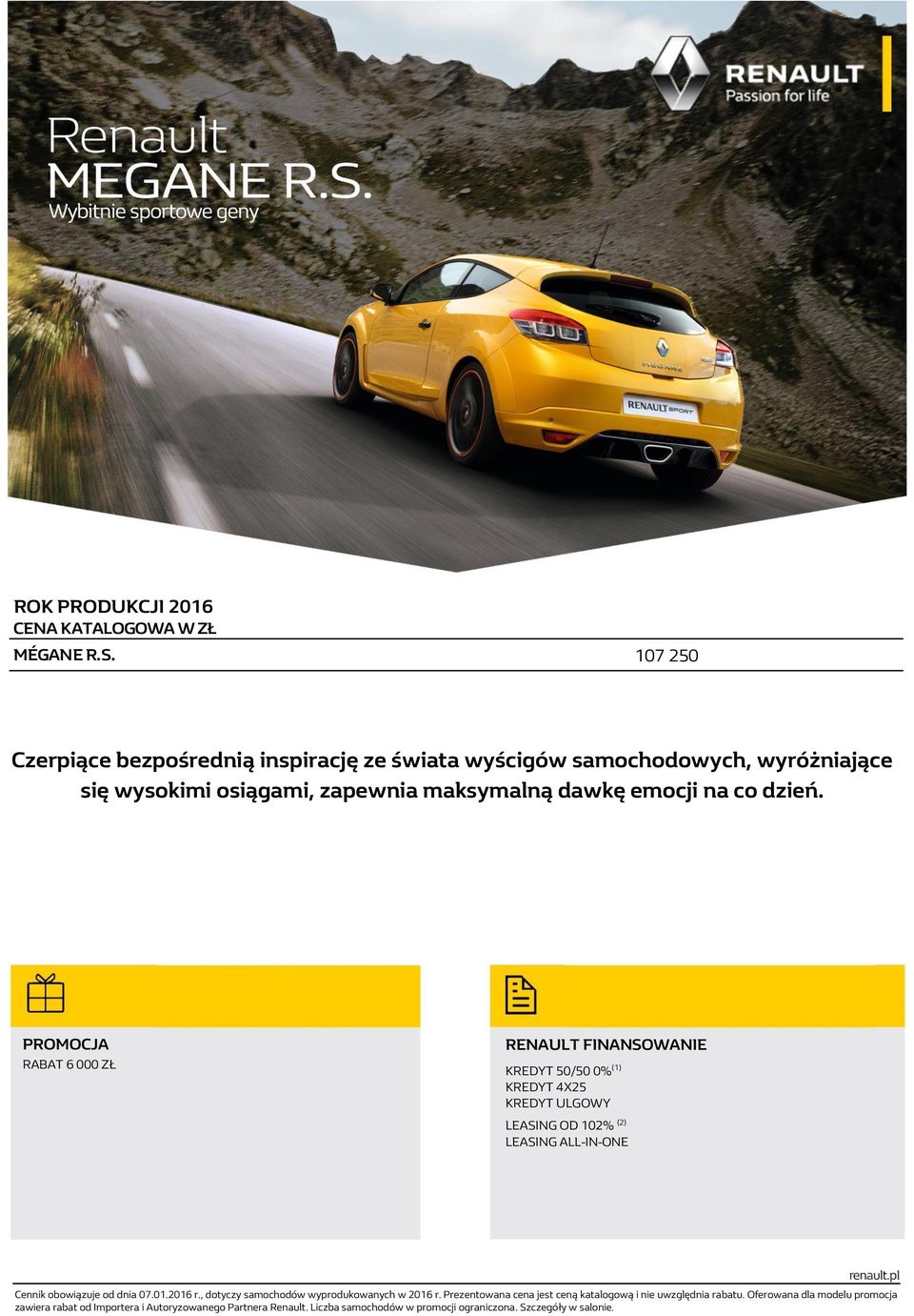 ROMOCJA RABAT 6 000 ZŁ RENAULT FINANSOWANIE KREDYT 50/50 0% (1) KREDYT 4X25 KREDYT ULGOWY LEASING OD 102% (2) LEASING ALL-IN-ONE Cennik obowiązuje od dnia 07.