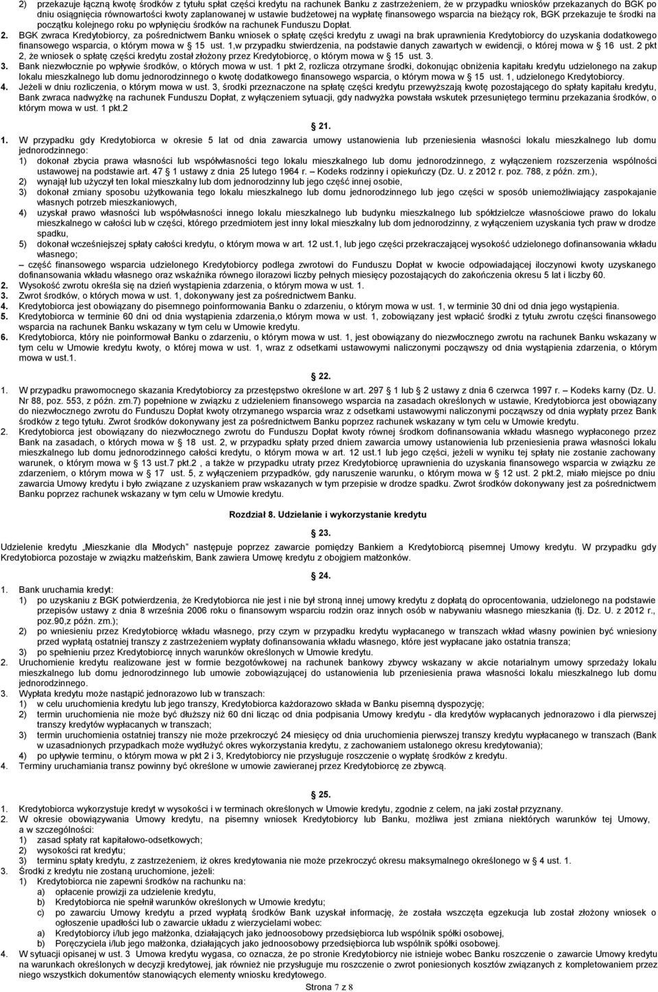 BGK zwraca Kredytobiorcy, za pośrednictwem Banku wniosek o spłatę części kredytu z uwagi na brak uprawnienia Kredytobiorcy do uzyskania dodatkowego finansowego wsparcia, o którym mowa w 15 ust.