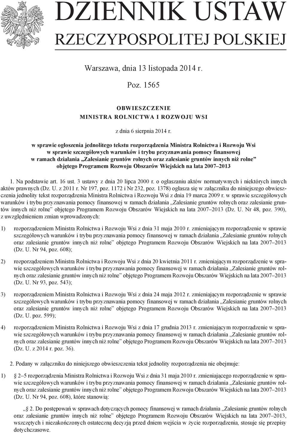 rolnych oraz zalesianie gruntów innych niż rolne objętego Programem Rozwoju Obszarów Wiejskich na lata 2007 2013 1. Na podstawie art. 16 ust. 3 ustawy z dnia 20 lipca 2000 r.