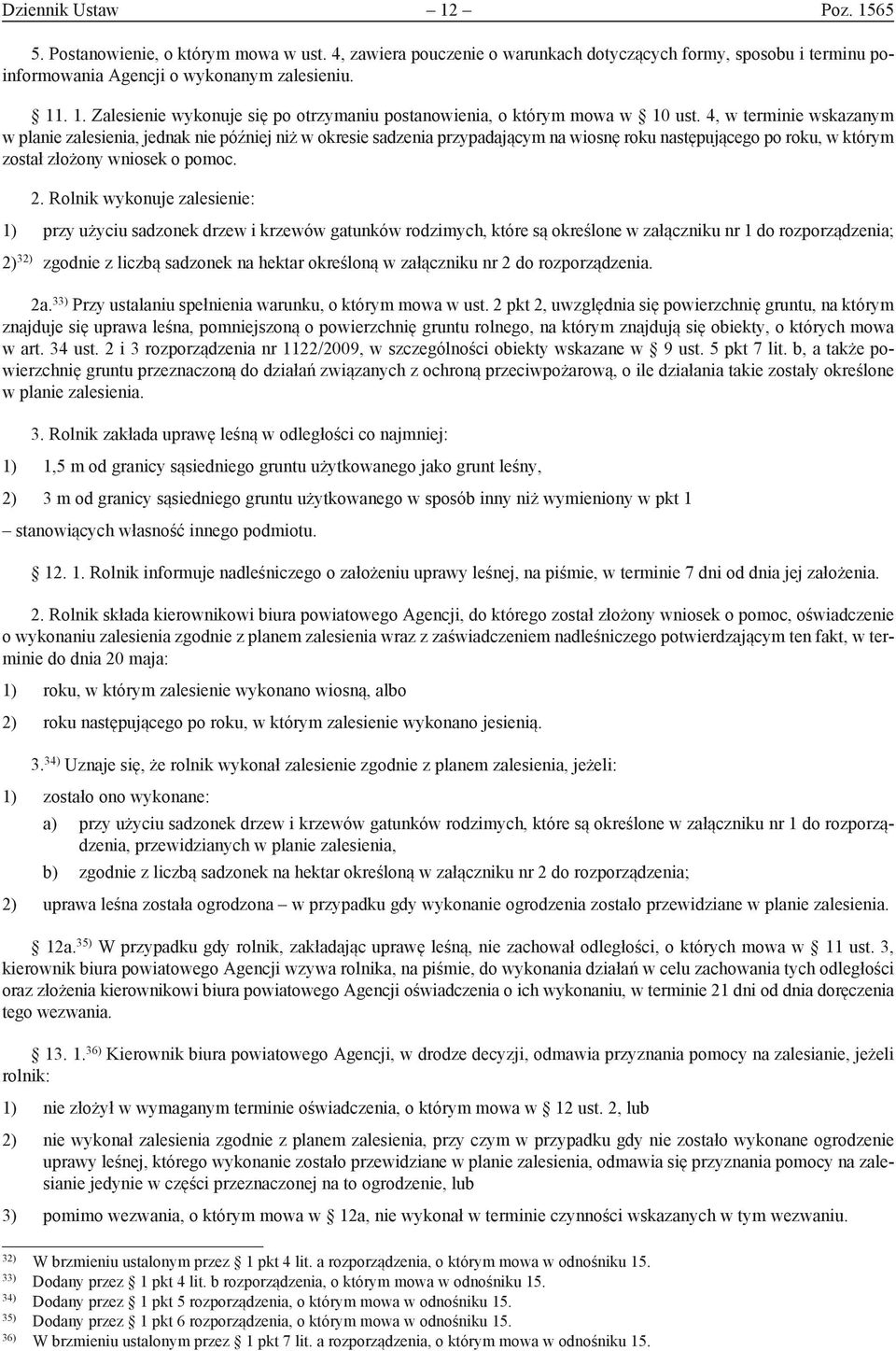 Rolnik wykonuje zalesienie: 1) przy użyciu sadzonek drzew i krzewów gatunków rodzimych, które są określone w załączniku nr 1 do rozporządzenia; 2) 32) zgodnie z liczbą sadzonek na hektar określoną w