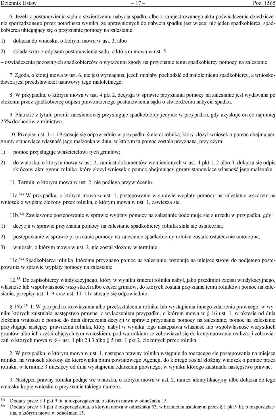 niż jeden spadkobierca, spadkobierca ubiegający się o przyznanie pomocy na zalesianie: 1) dołącza do wniosku, o którym mowa w ust.