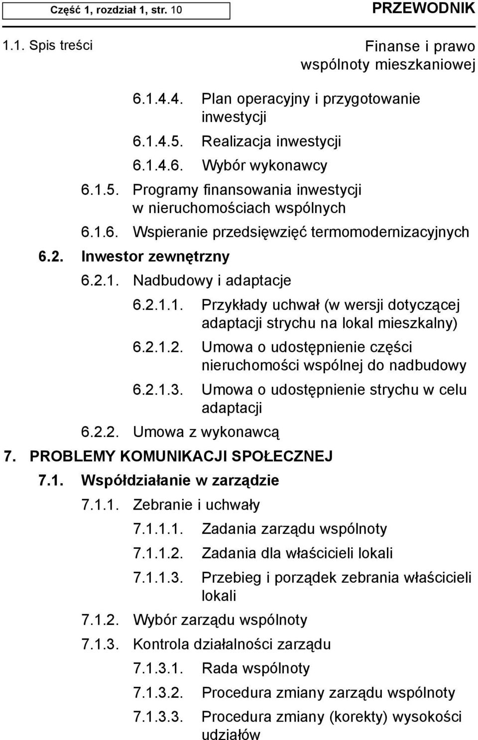 2.1.3. Umowa o udostêpnienie strychu w celu adaptacji 6.2.2. Umowa z wykonawc¹ 7. PROBLEMY KOMUNIKACJI SPO ECZNEJ 7.1. Wspó³dzia³anie w zarz¹dzie 7.1.1. Zebranie i uchwa³y 7.1.1.1. Zadania zarz¹du wspólnoty 7.