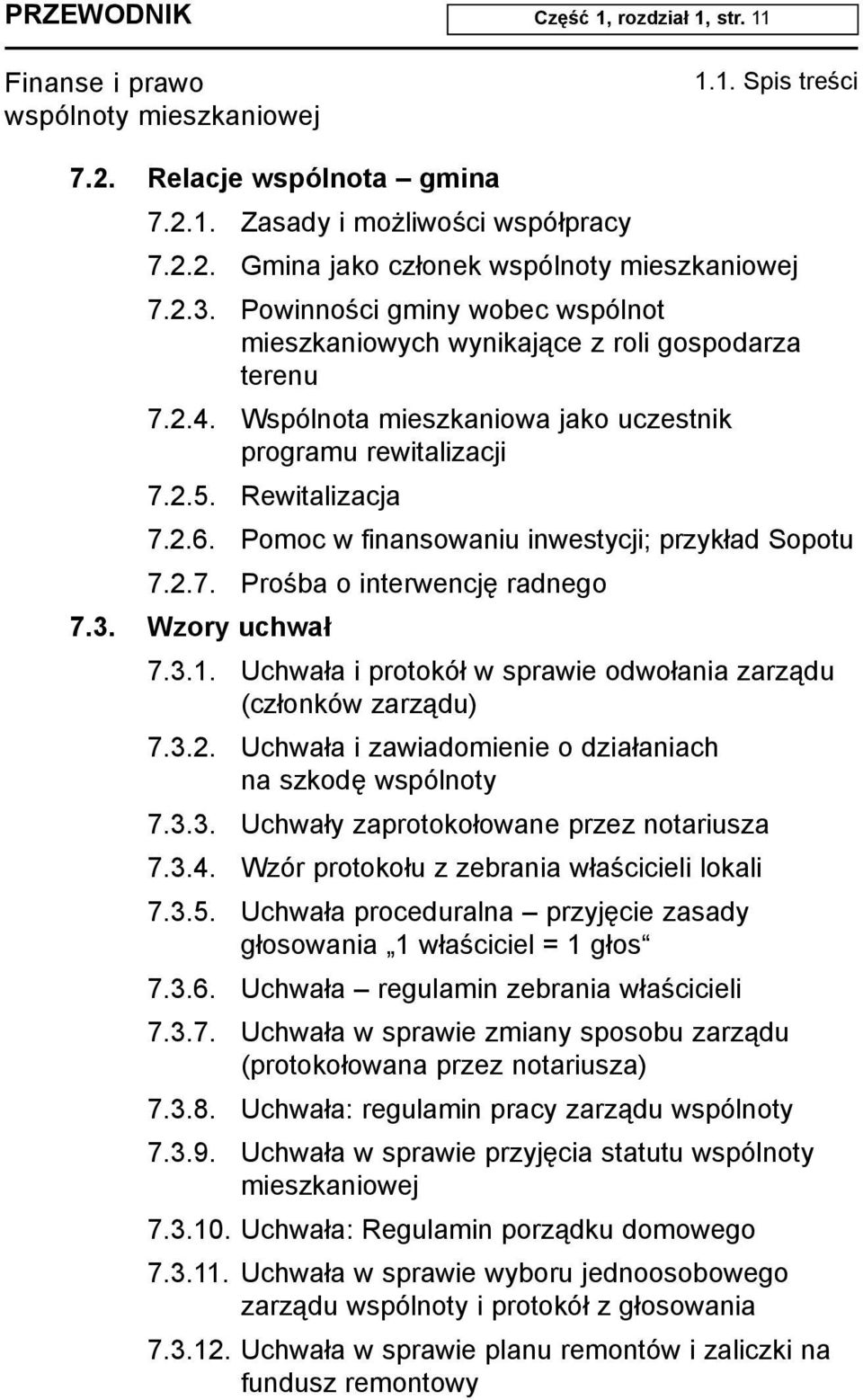 Pomoc w finansowaniu inwestycji; przyk³ad Sopotu 7.2.7. Proœba o interwencjê radnego 7.3. Wzory uchwa³ 7.3.1. Uchwa³a i protokó³ w sprawie odwo³ania zarz¹du (cz³onków zarz¹du) 7.3.2. Uchwa³a i zawiadomienie o dzia³aniach na szkodê wspólnoty 7.