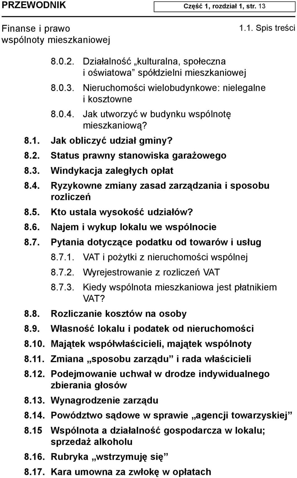 Ryzykowne zmiany zasad zarz¹dzania i sposobu rozliczeñ 8.5. Kto ustala wysokoœæ udzia³ów? 8.6. Najem i wykup lokalu we wspólnocie 8.7. Pytania dotycz¹ce podatku od towarów i us³ug 8.7.1.