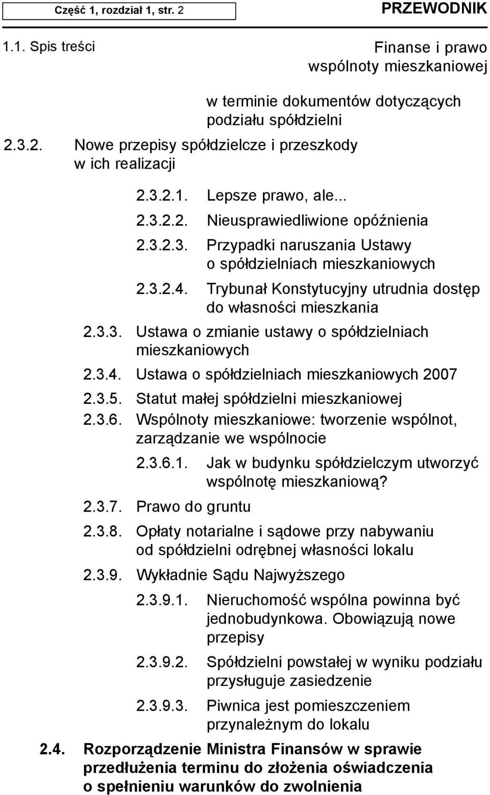 3.4. Ustawa o spó³dzielniach mieszkaniowych 2007 2.3.5. Statut ma³ej spó³dzielni mieszkaniowej 2.3.6. Wspólnoty mieszkaniowe: tworzenie wspólnot, zarz¹dzanie we wspólnocie 2.3.6.1.